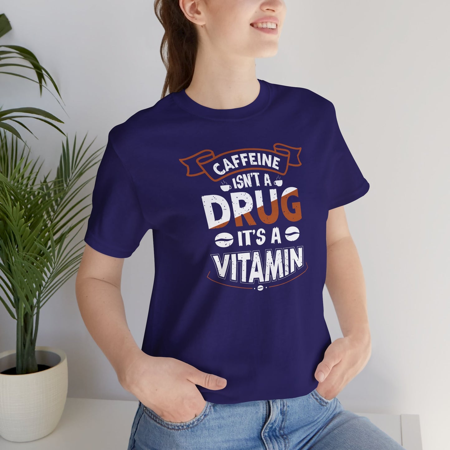 Caffeine Isn't A Drug It's A Vitamin Unisex Jersey Short Sleeve Tee