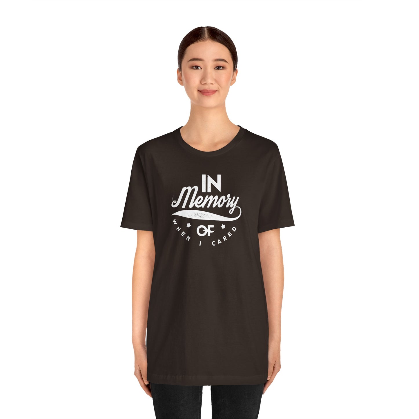In Memory Of When I Cared Unisex Jersey Short Sleeve Tee
