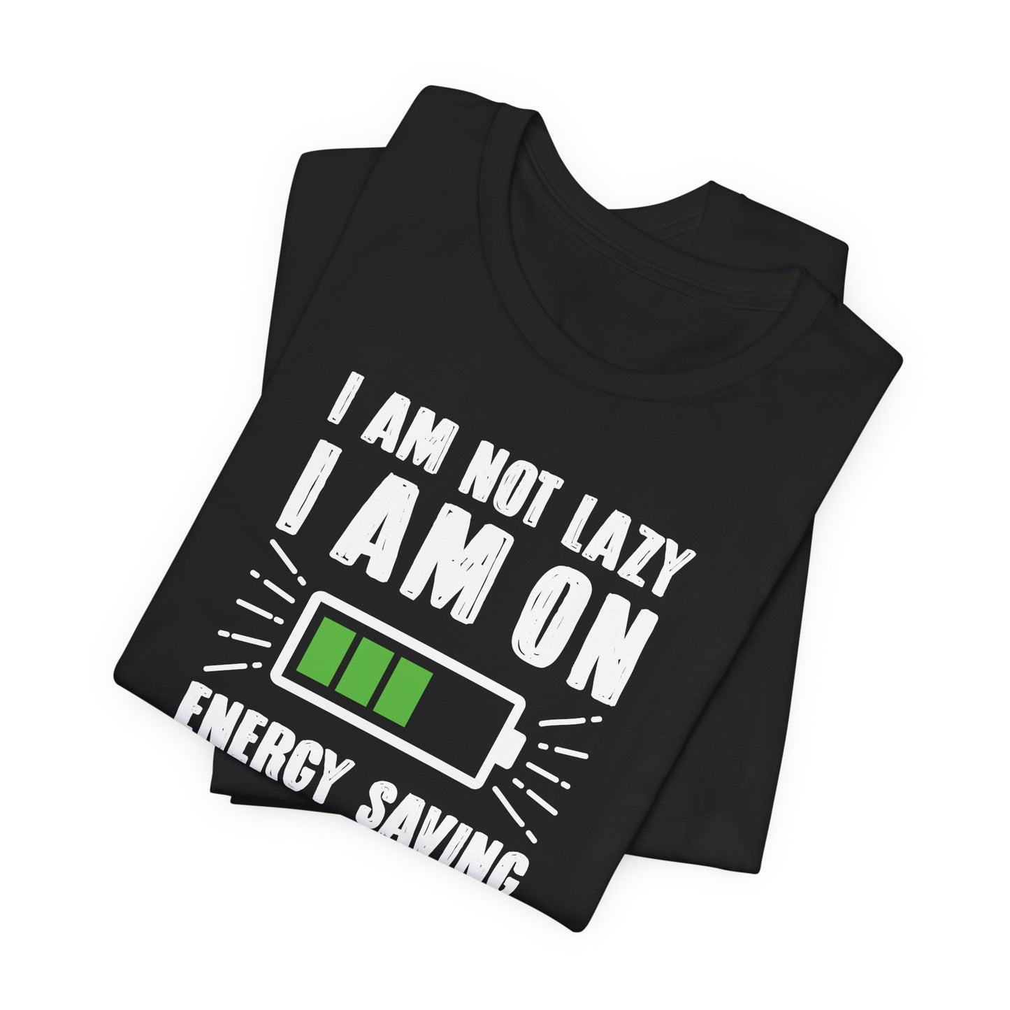 I Am Not Lazy I Am On Energy Saving Mode Unisex Jersey Short Sleeve Tee