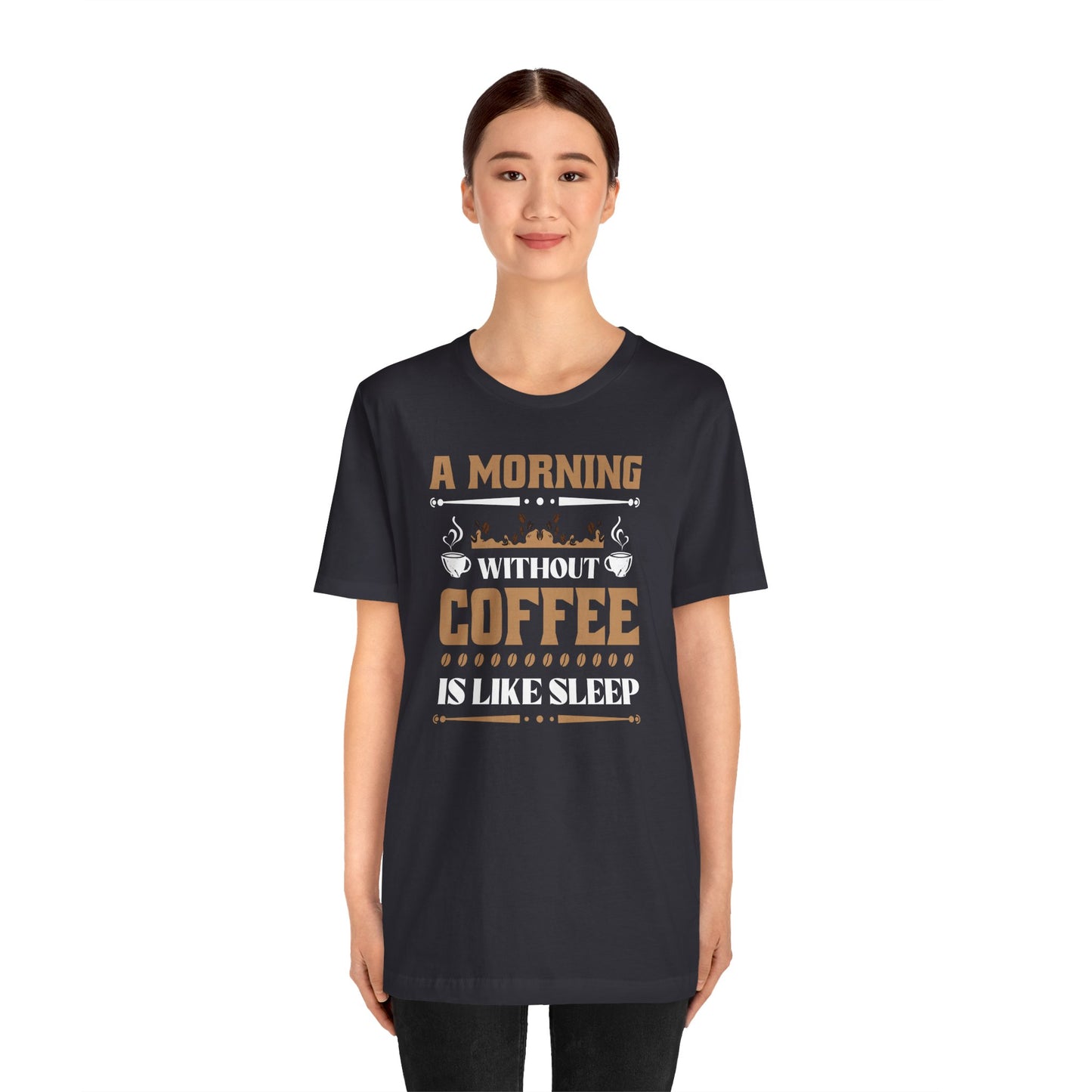 A Morning Without Coffee Is Like Sleep Unisex Jersey Short Sleeve Tee