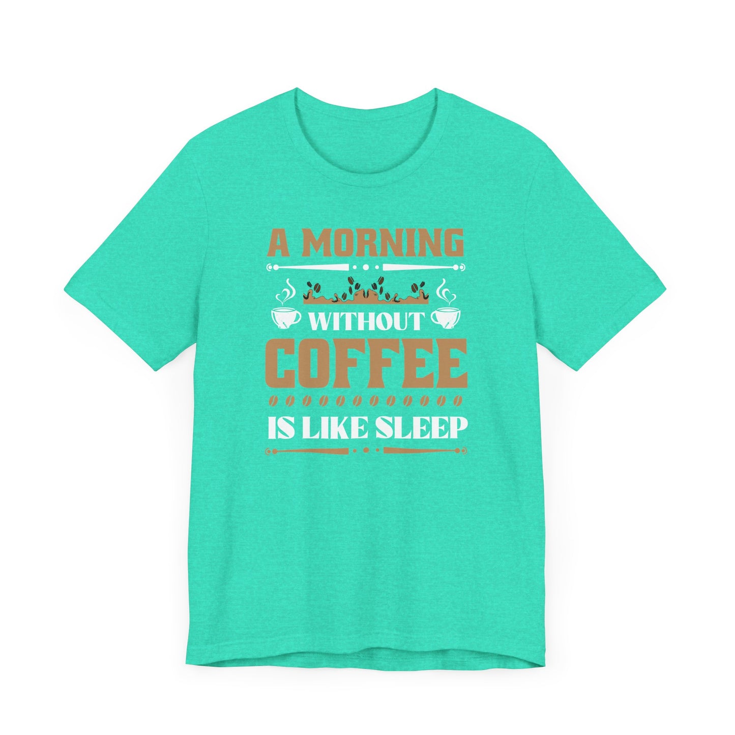 A Morning Without Coffee Is Like Sleep Unisex Jersey Short Sleeve Tee
