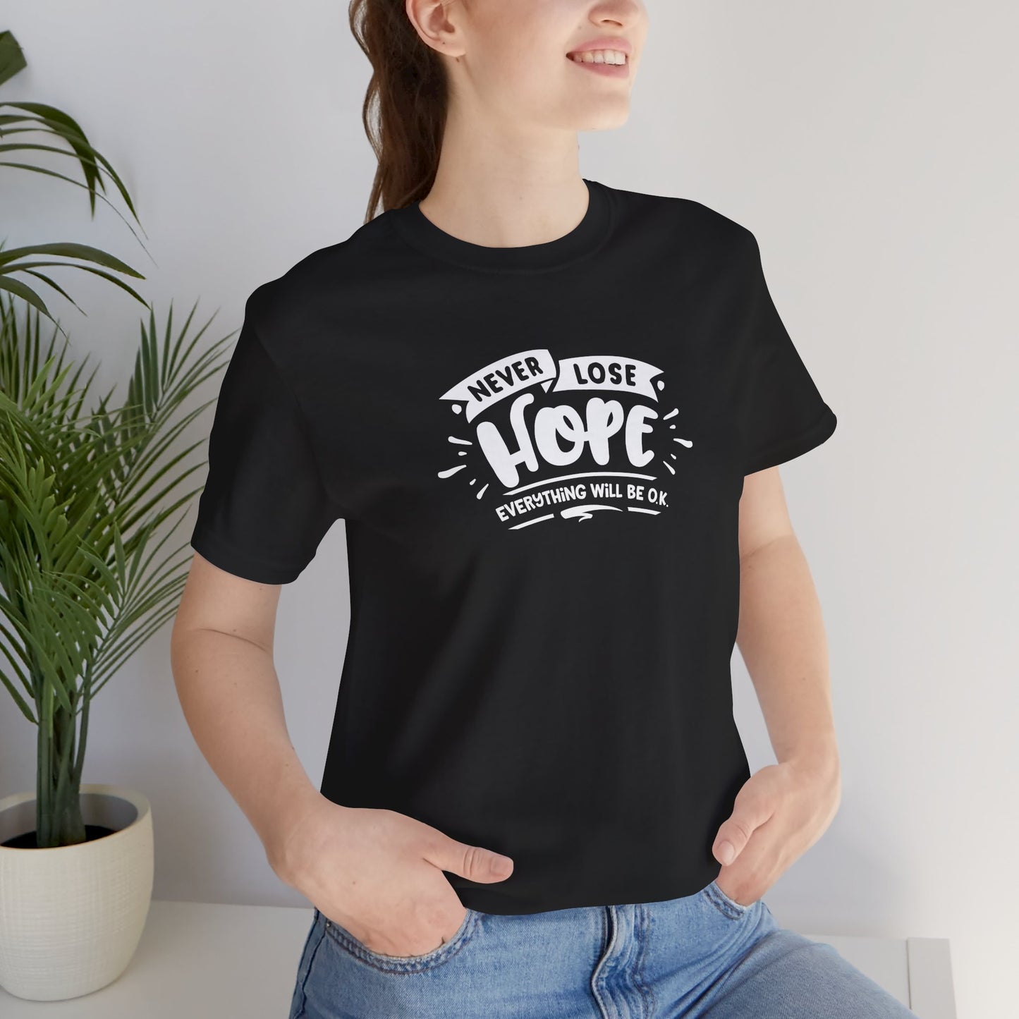 Never Lose Hope Everything Will Be Ok Unisex Jersey Short Sleeve Tee