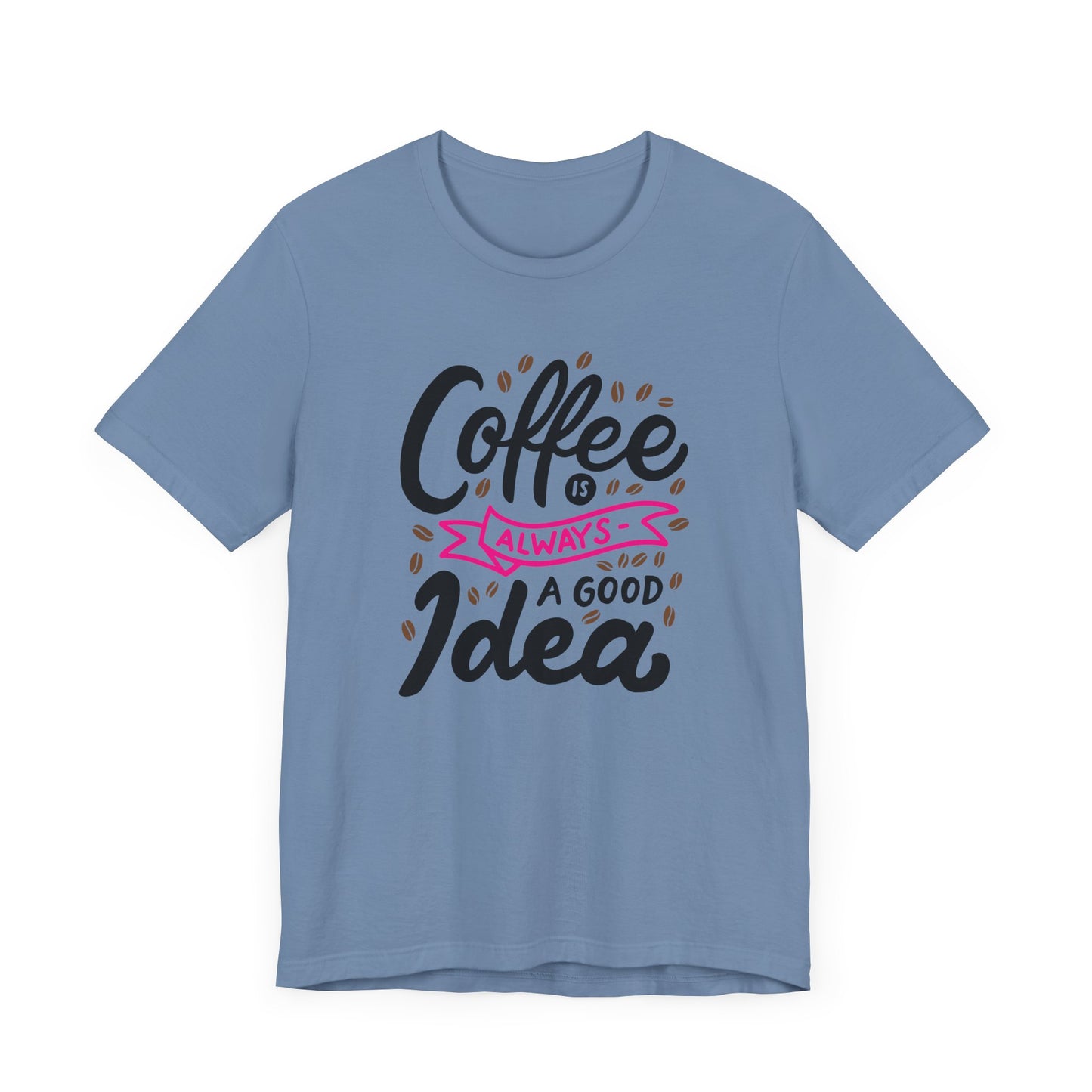 Coffee Is Always A Good Idea Pink Print Unisex Jersey Short Sleeve Tee
