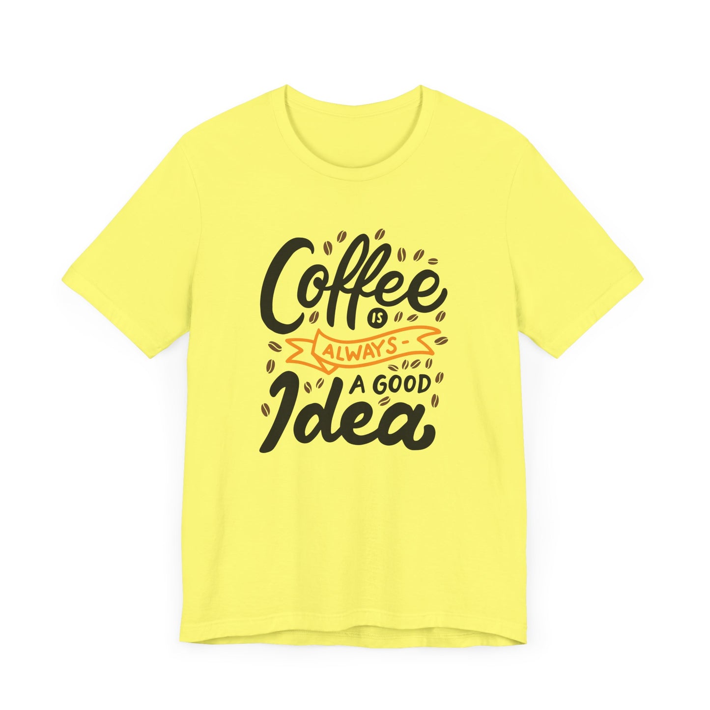 Coffee Is Always A Good Idea Orange Print Unisex Jersey Short Sleeve Tee