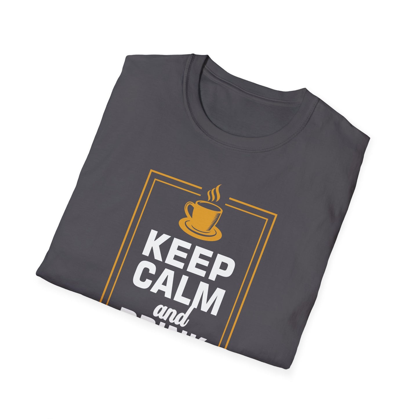 Keep Calm And Drink Coffee Softstyle T-Shirt