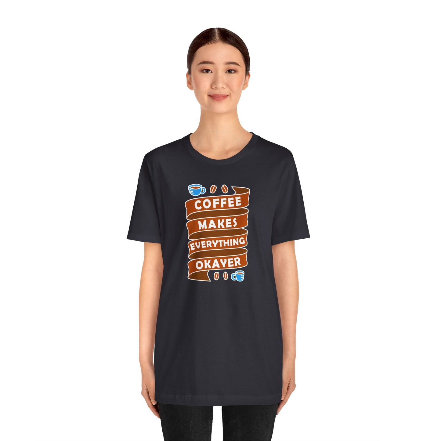 Coffee Makes Everything Okayer Unisex Jersey Short Sleeve Tee