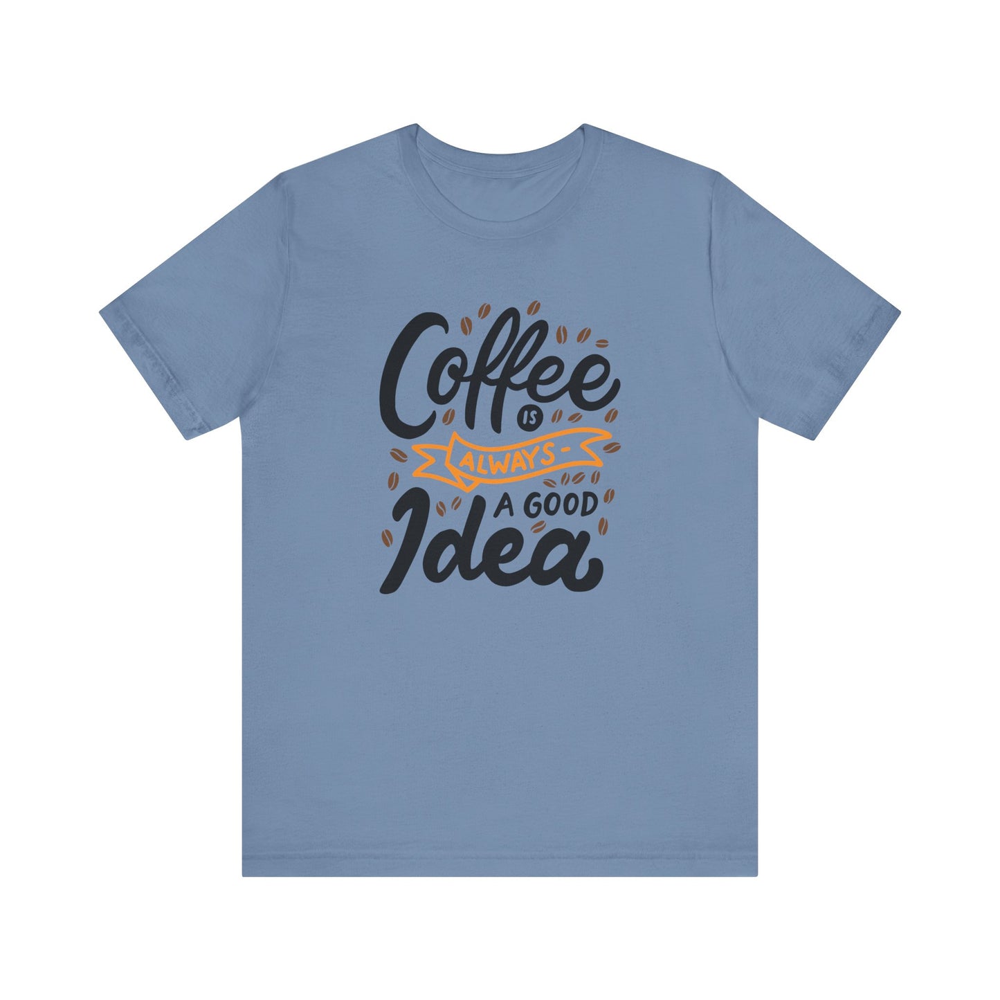 Coffee Is Always A Good Idea Orange Print Unisex Jersey Short Sleeve Tee