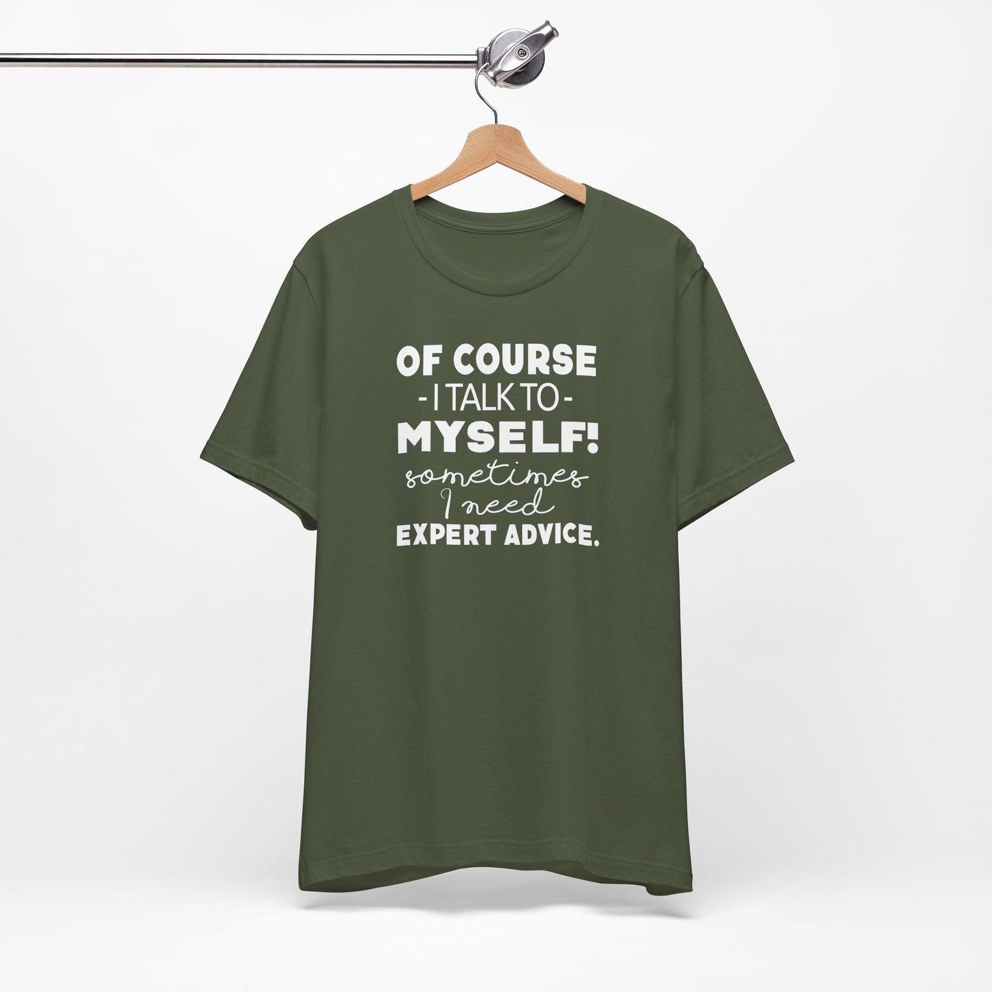 Of Course I Talk To Myself Sometimes I Need Expert Advice Unisex Jersey Short Sleeve Tee