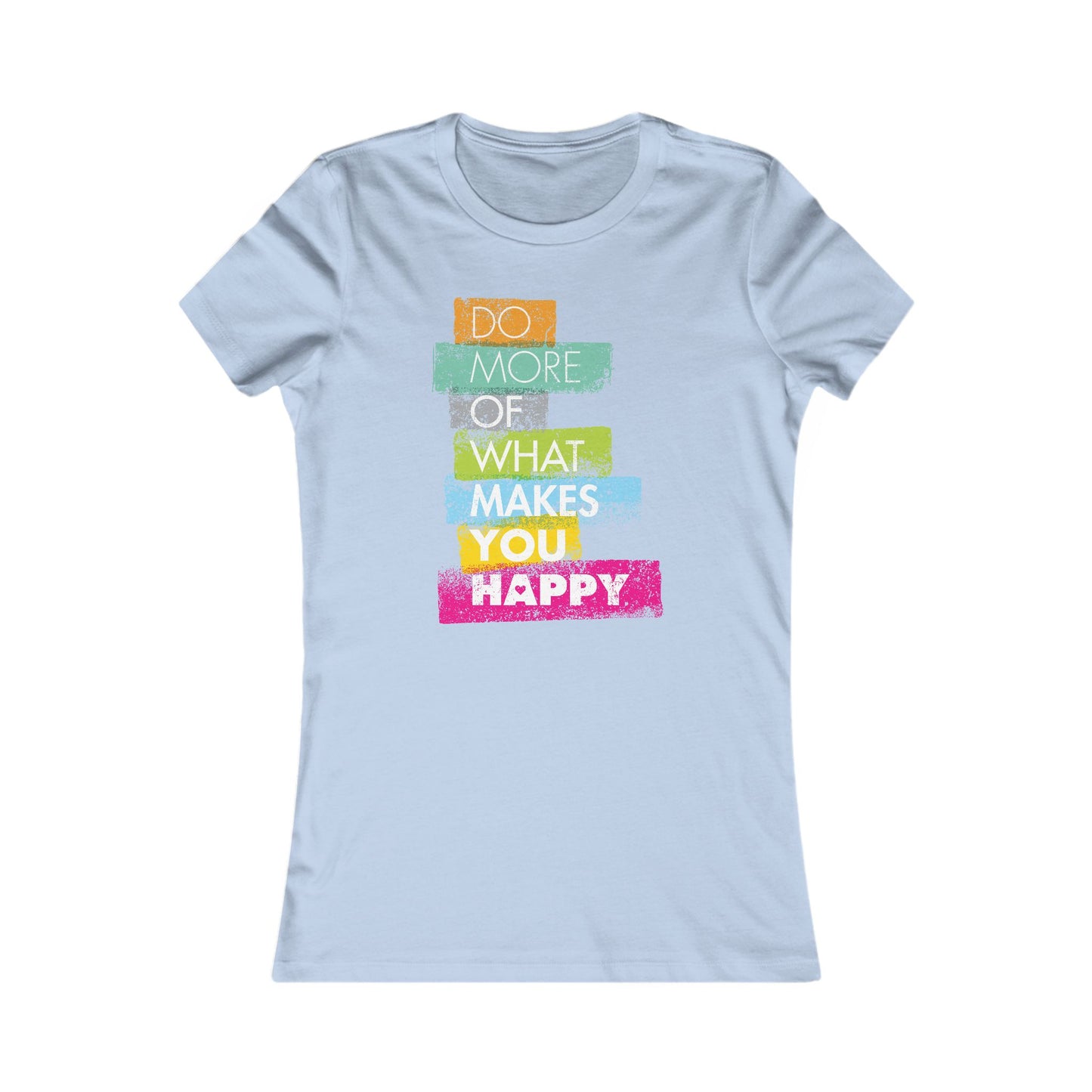 Do More Of What Makes You Happy Women's Favorite Tee