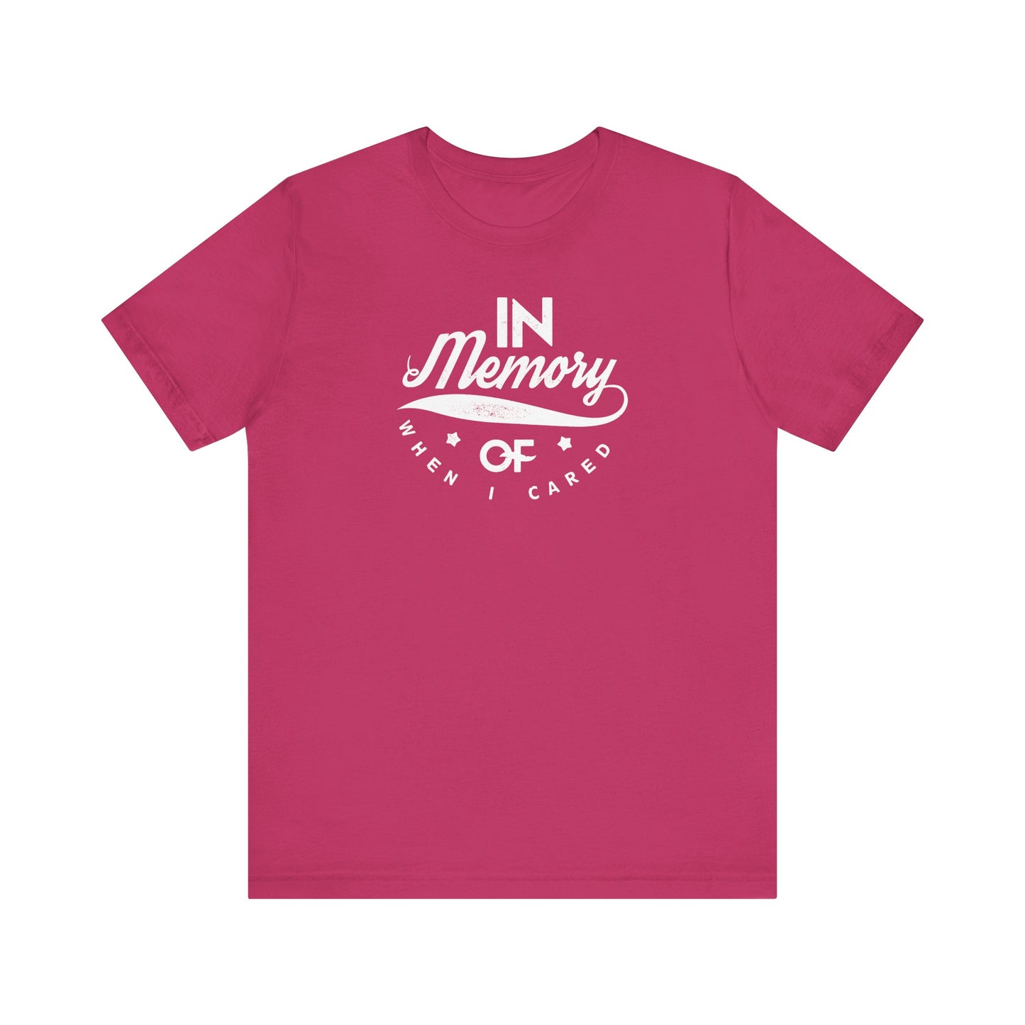 In Memory Of When I Cared Unisex Jersey Short Sleeve Tee