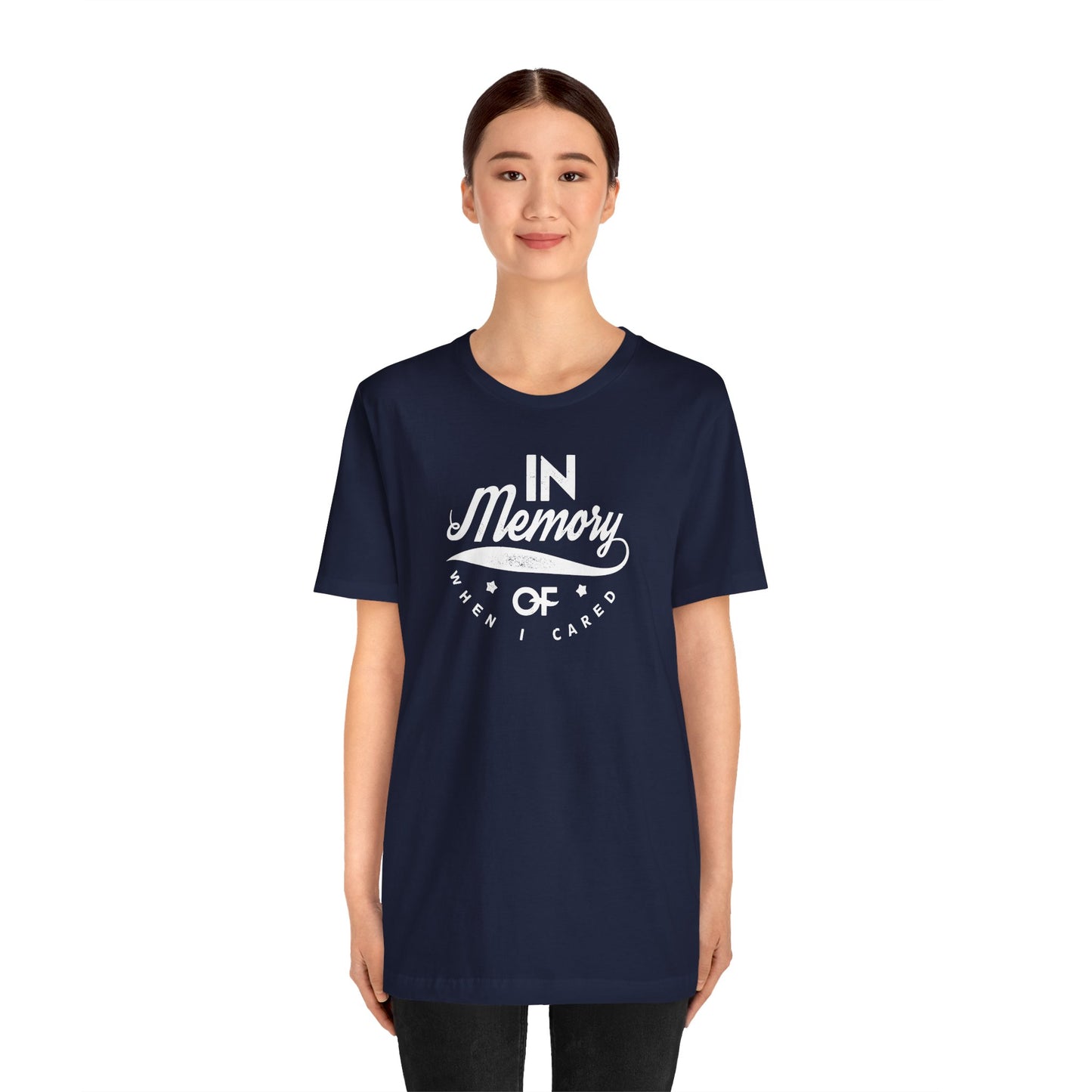 In Memory Of When I Cared Unisex Jersey Short Sleeve Tee