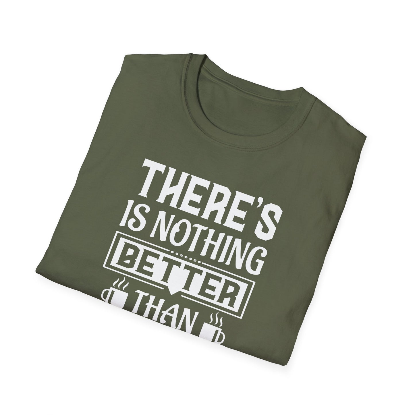 There's Nothing Better Than Coffee Softstyle T-Shirt