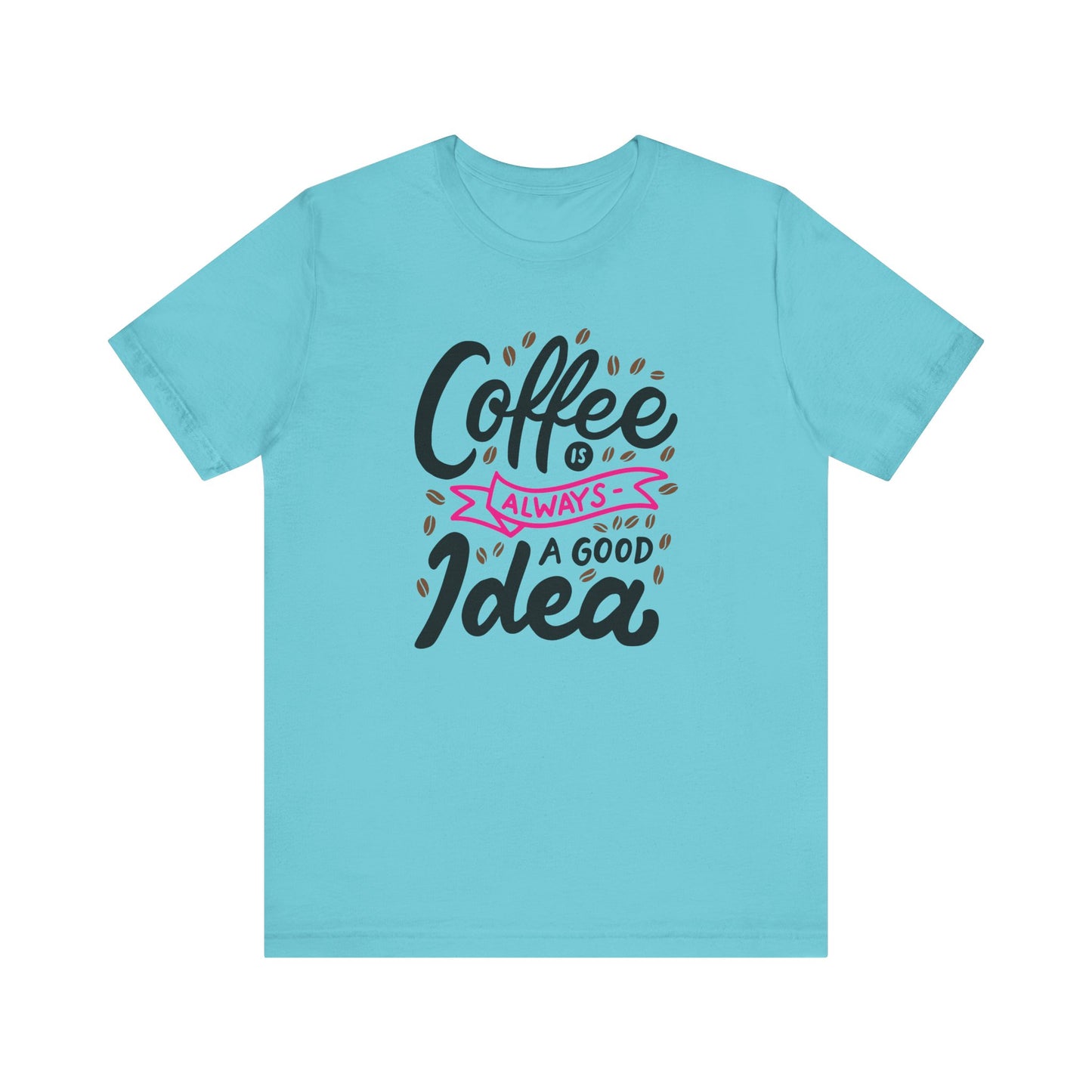 Coffee Is Always A Good Idea Pink Print Unisex Jersey Short Sleeve Tee