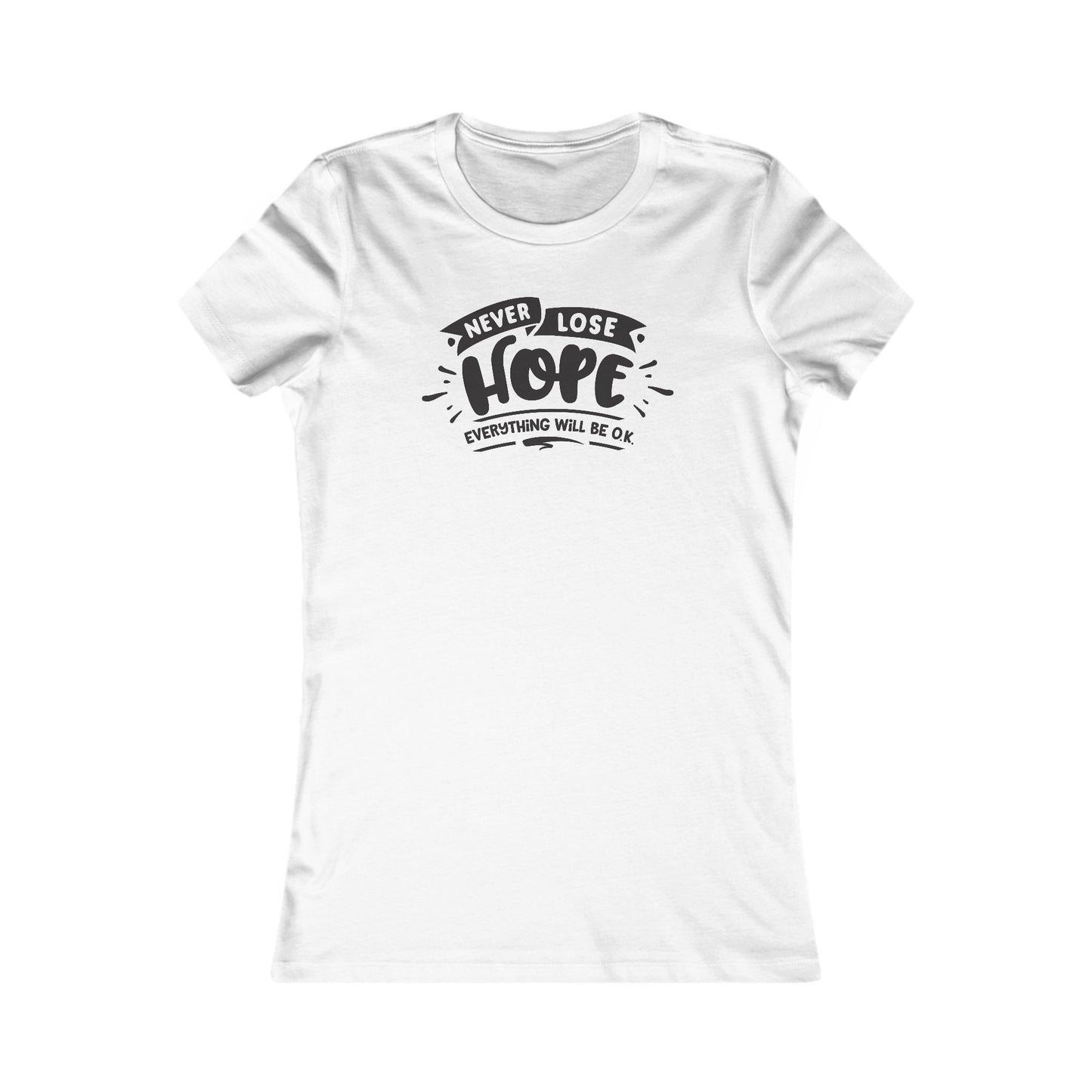 Never Lose Hope Everything Will Be Ok Women's Favorite Tee