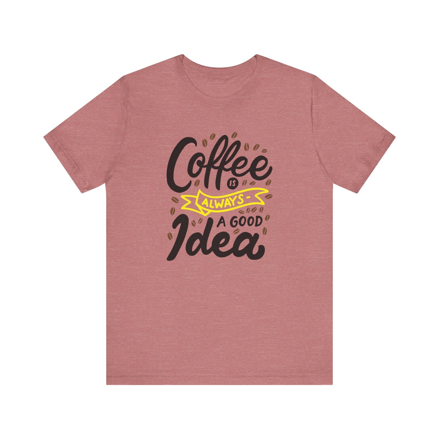 Coffee Is Always A Good Idea Yellow Print Unisex Jersey Short Sleeve Tee