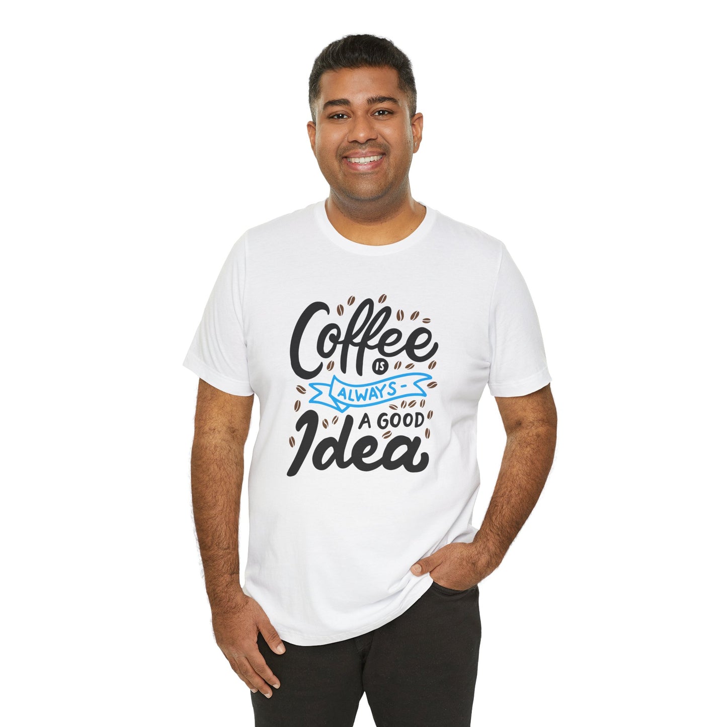 Coffee Is Always A Good Idea Blue Print Unisex Jersey Short Sleeve Tee