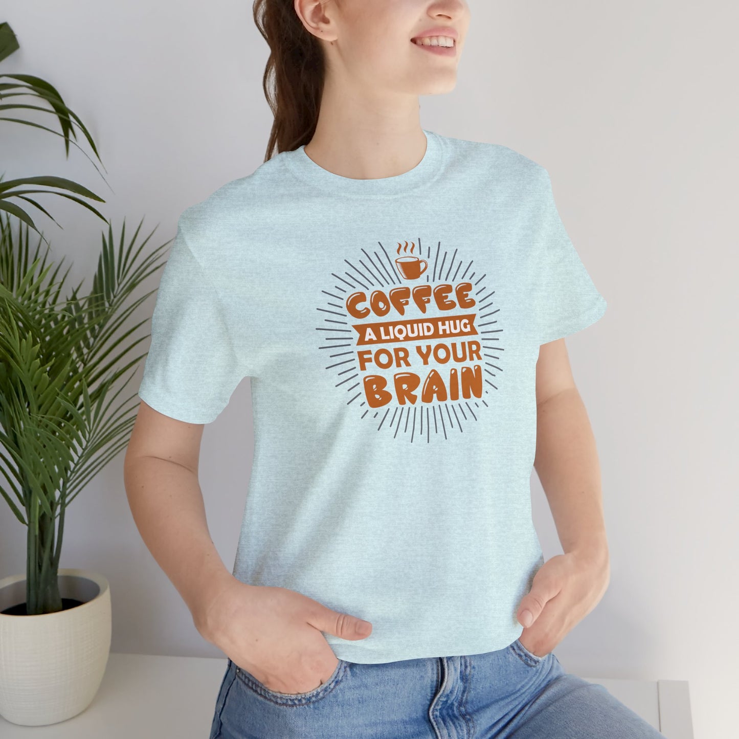Coffee A Liquid Hug For Your Brain Unisex Jersey Short Sleeve Tee