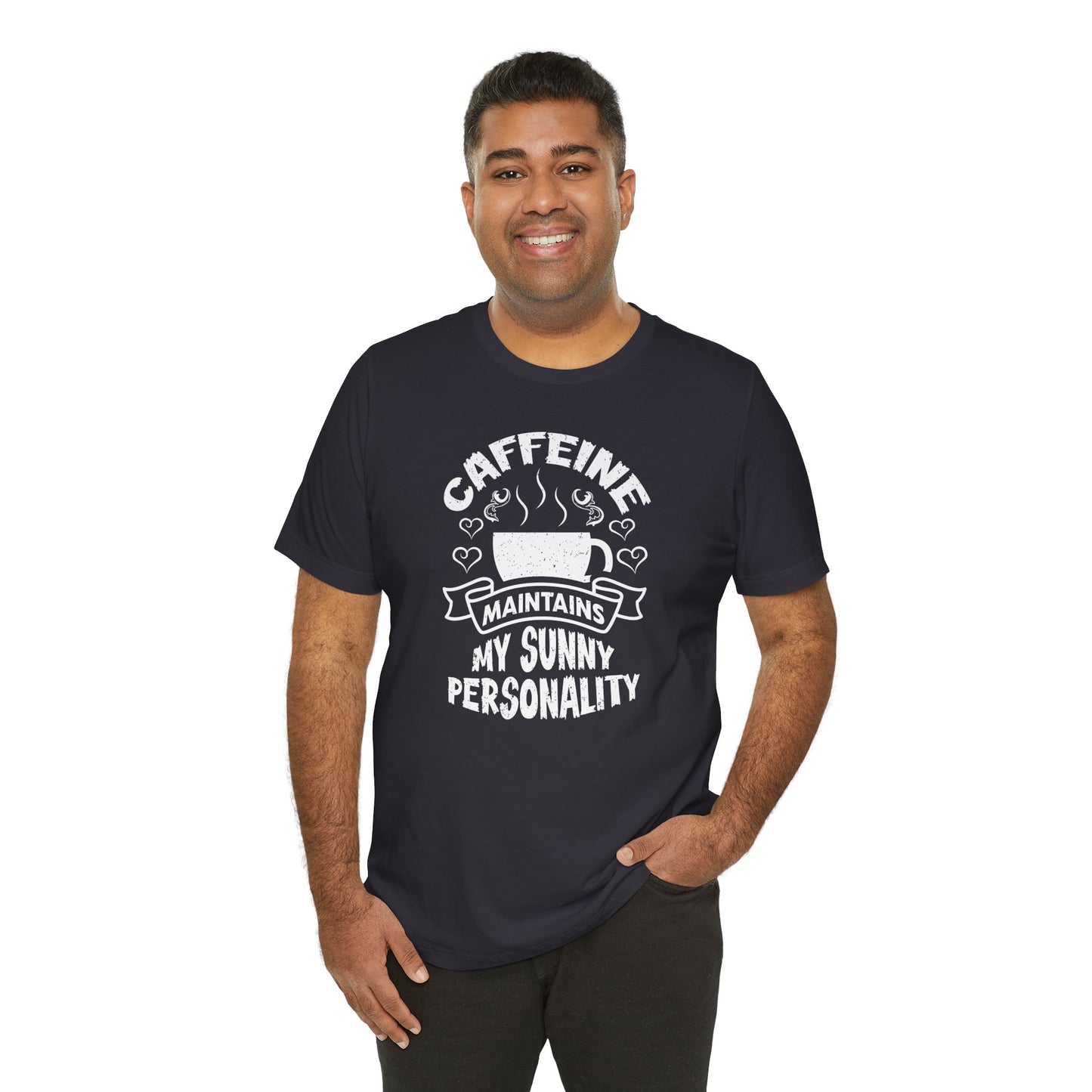 Caffeine Maintains My Sunny Personality Unisex Jersey Short Sleeve Tee