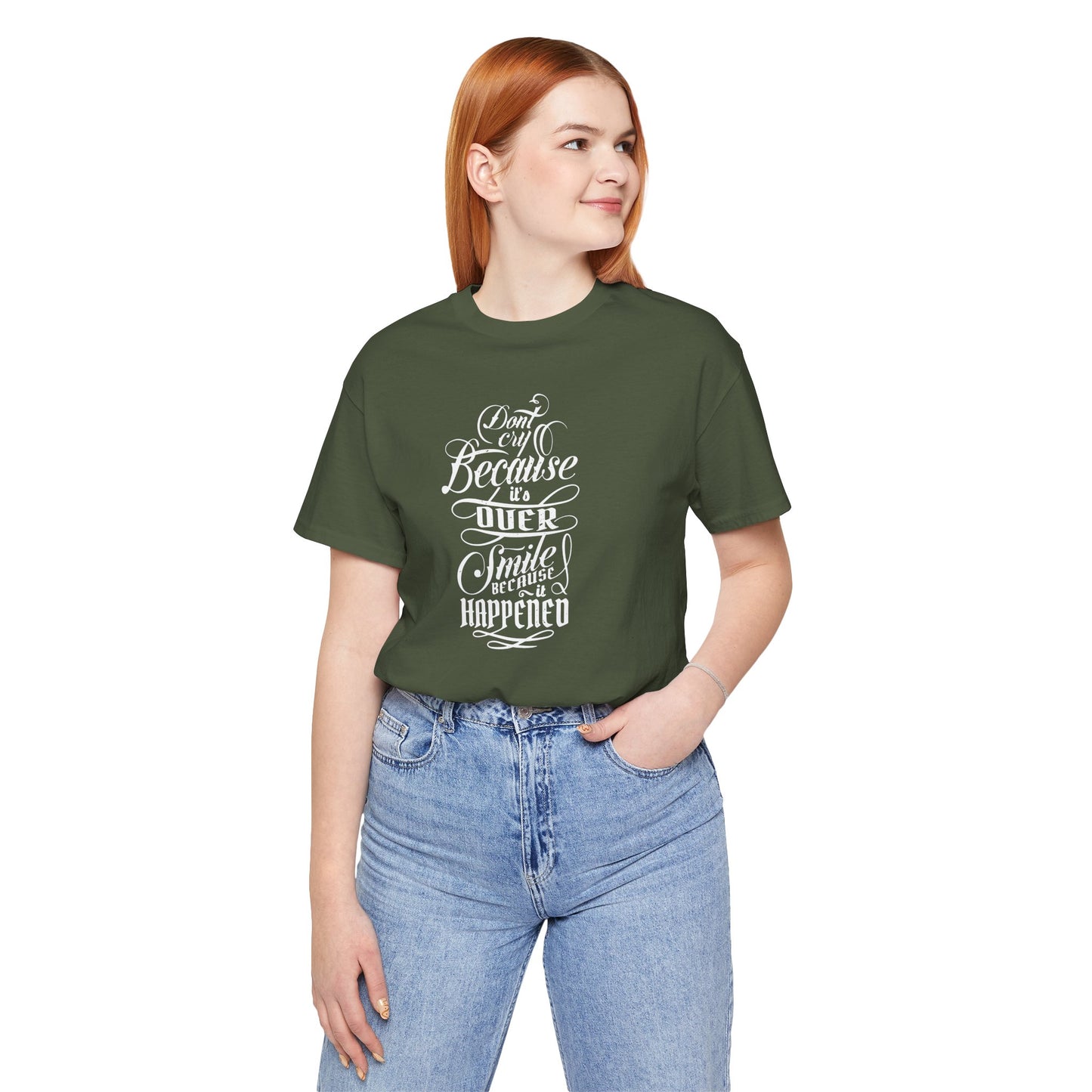 Don't Cry Because It's Over Smile Because It Happened Unisex Jersey Short Sleeve Tee