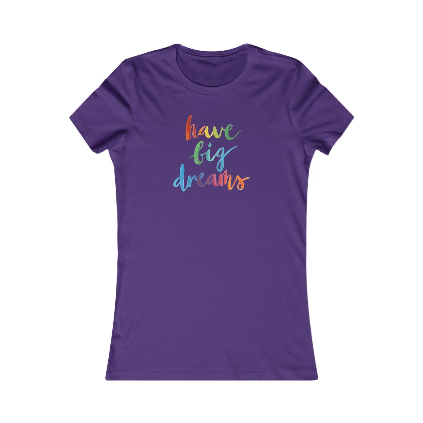 Have Big Dreams Women's Favorite Tee