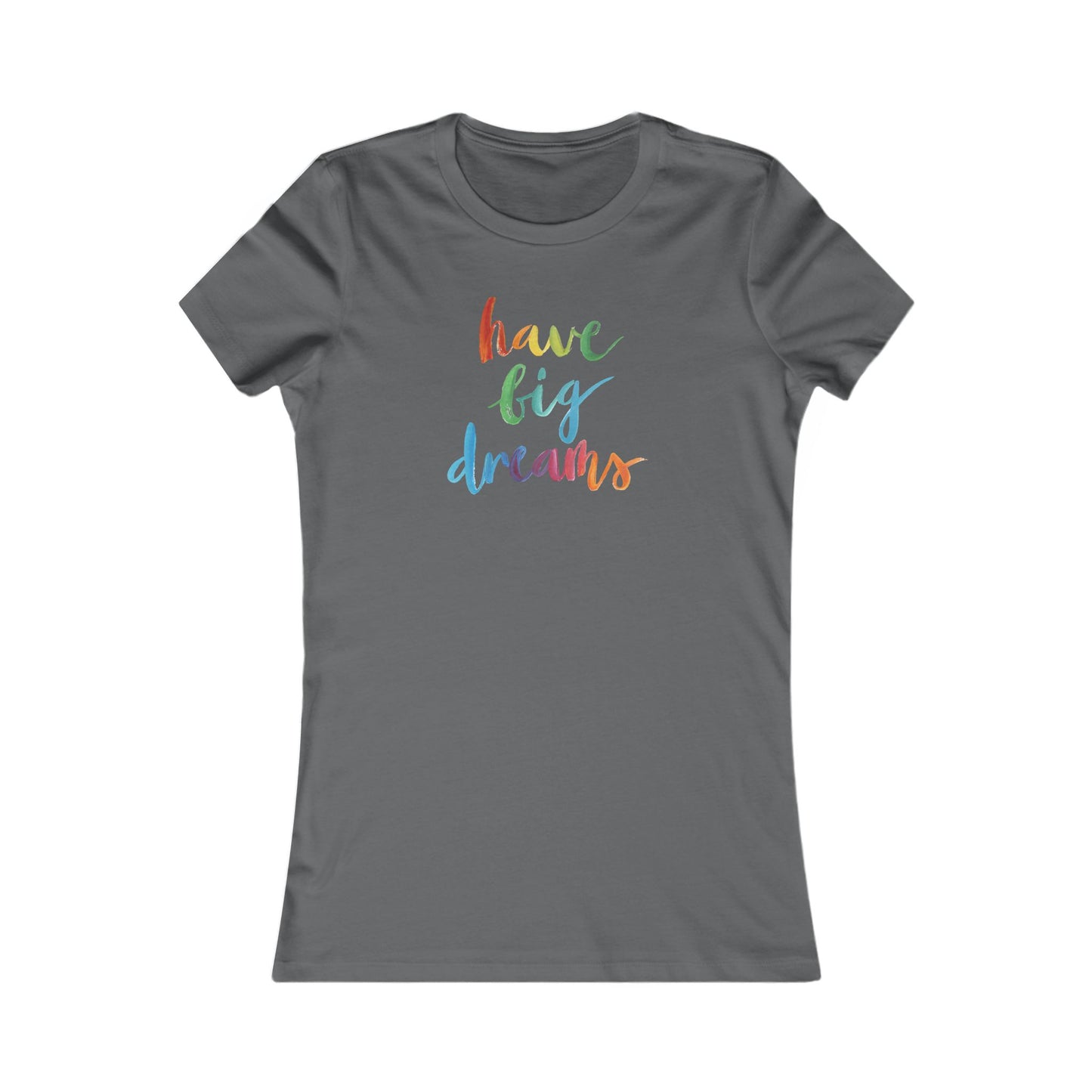 Have Big Dreams Women's Favorite Tee