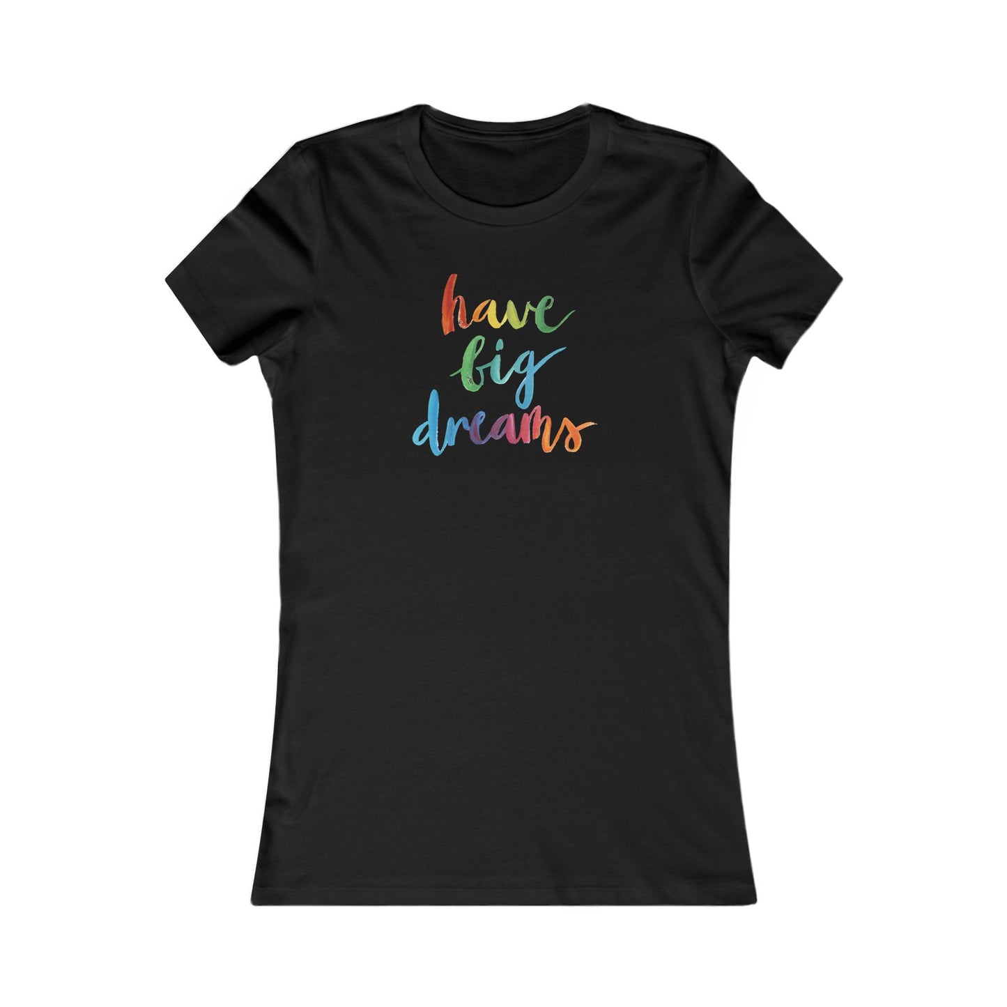 Have Big Dreams Women's Favorite Tee