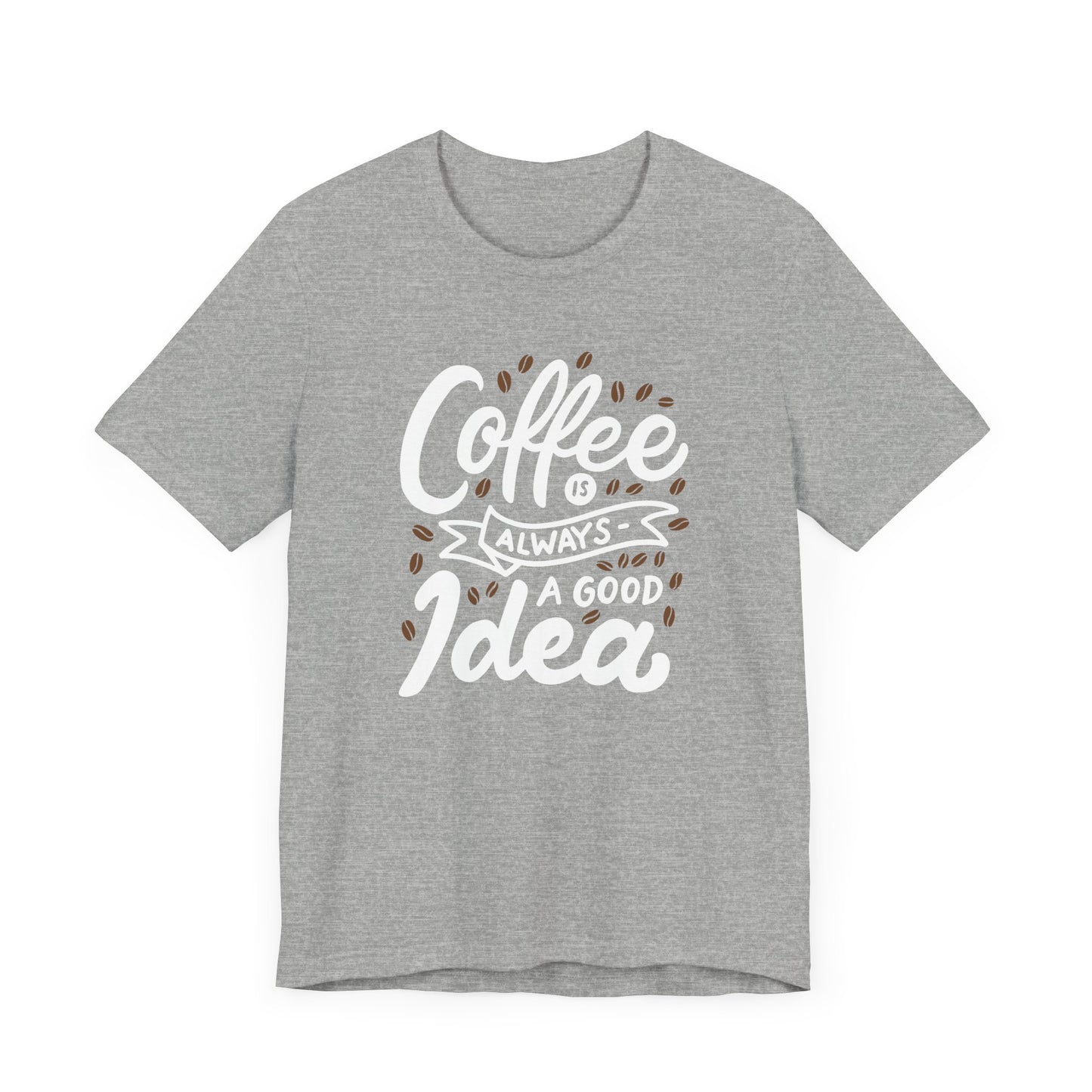 Coffee Is Always A Good Idea White Print Unisex Jersey Short Sleeve Tee