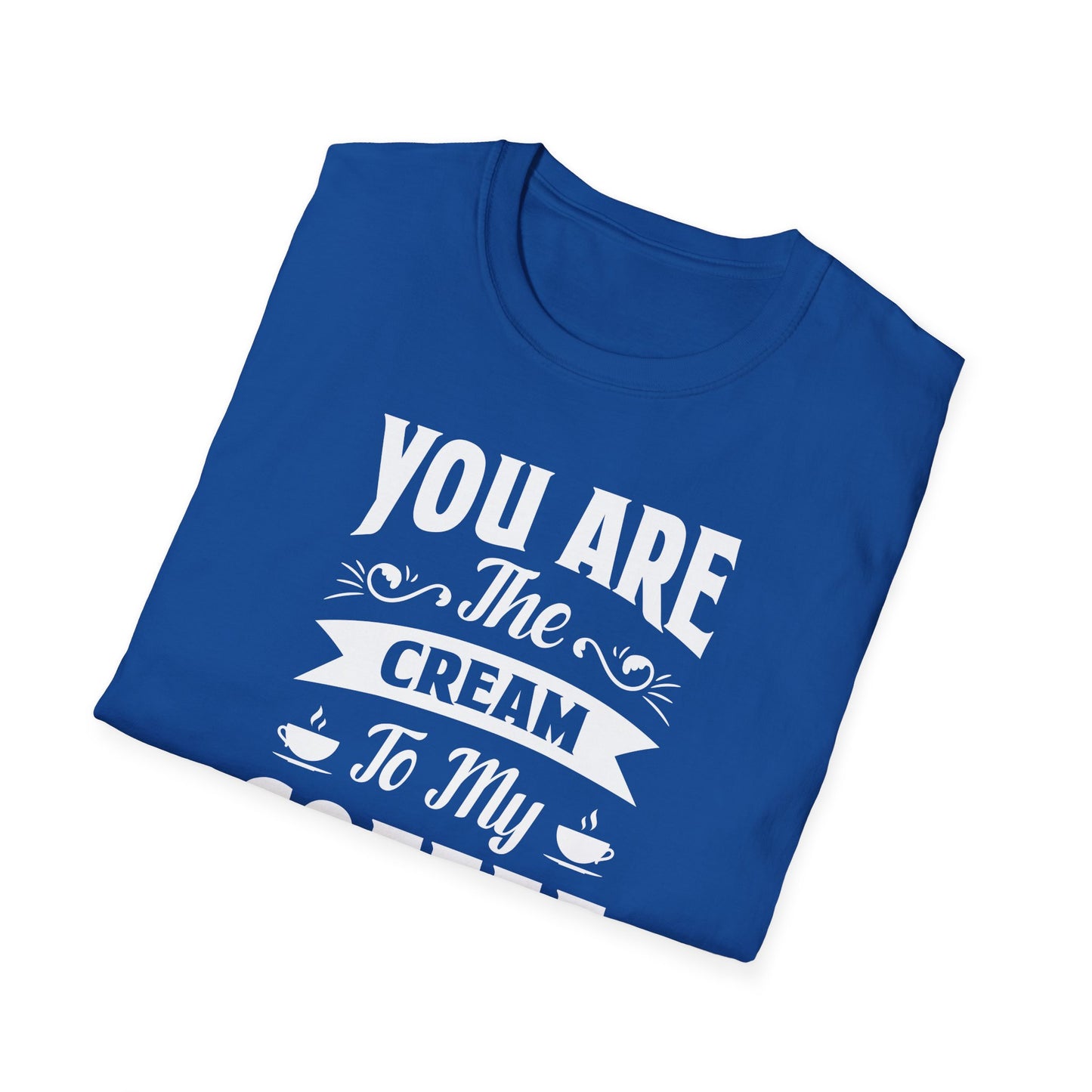 You Are The Cream To My Coffee Softstyle T-Shirt
