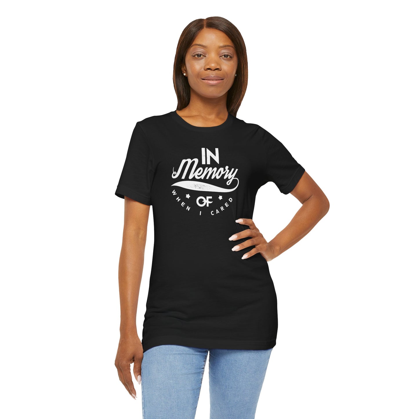 In Memory Of When I Cared Unisex Jersey Short Sleeve Tee