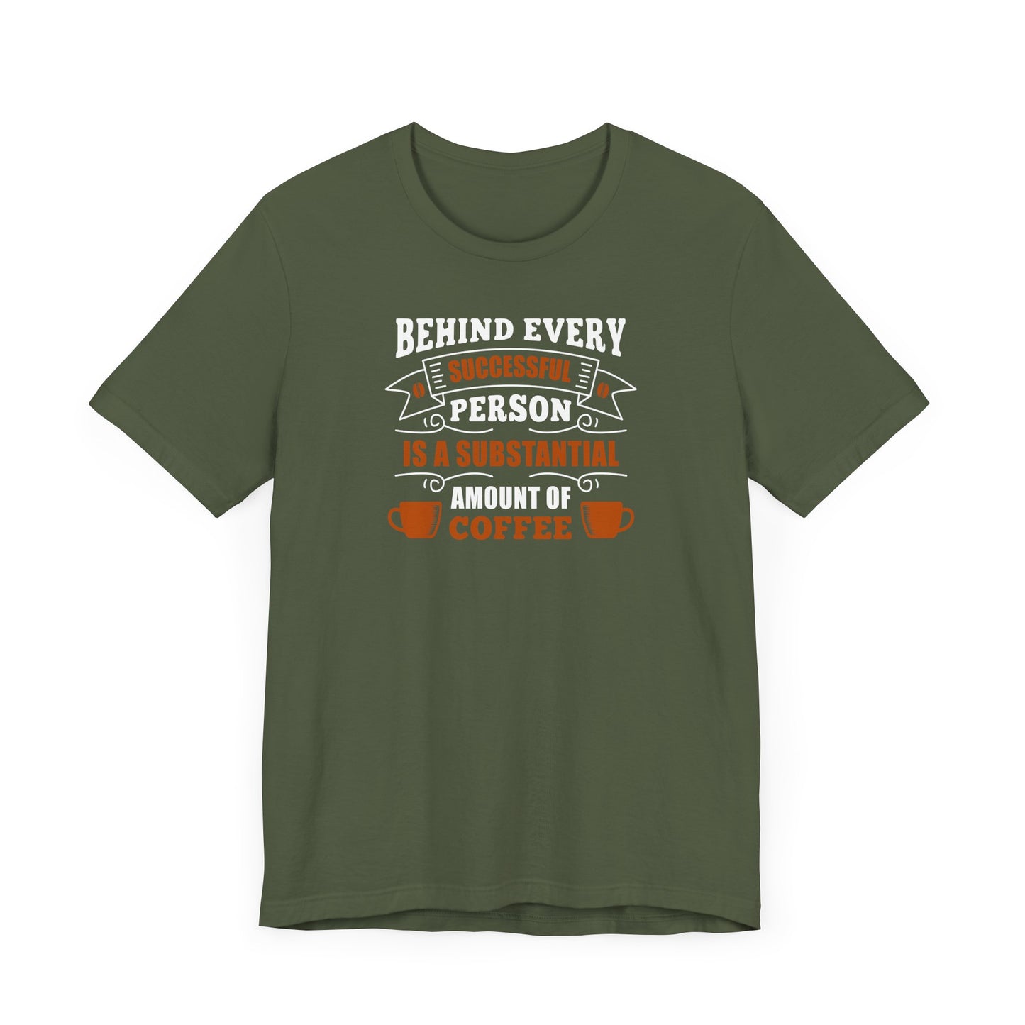 Behind Every Successful Person Is A Substantial Amount Of Coffee Unisex Jersey Short Sleeve Tee