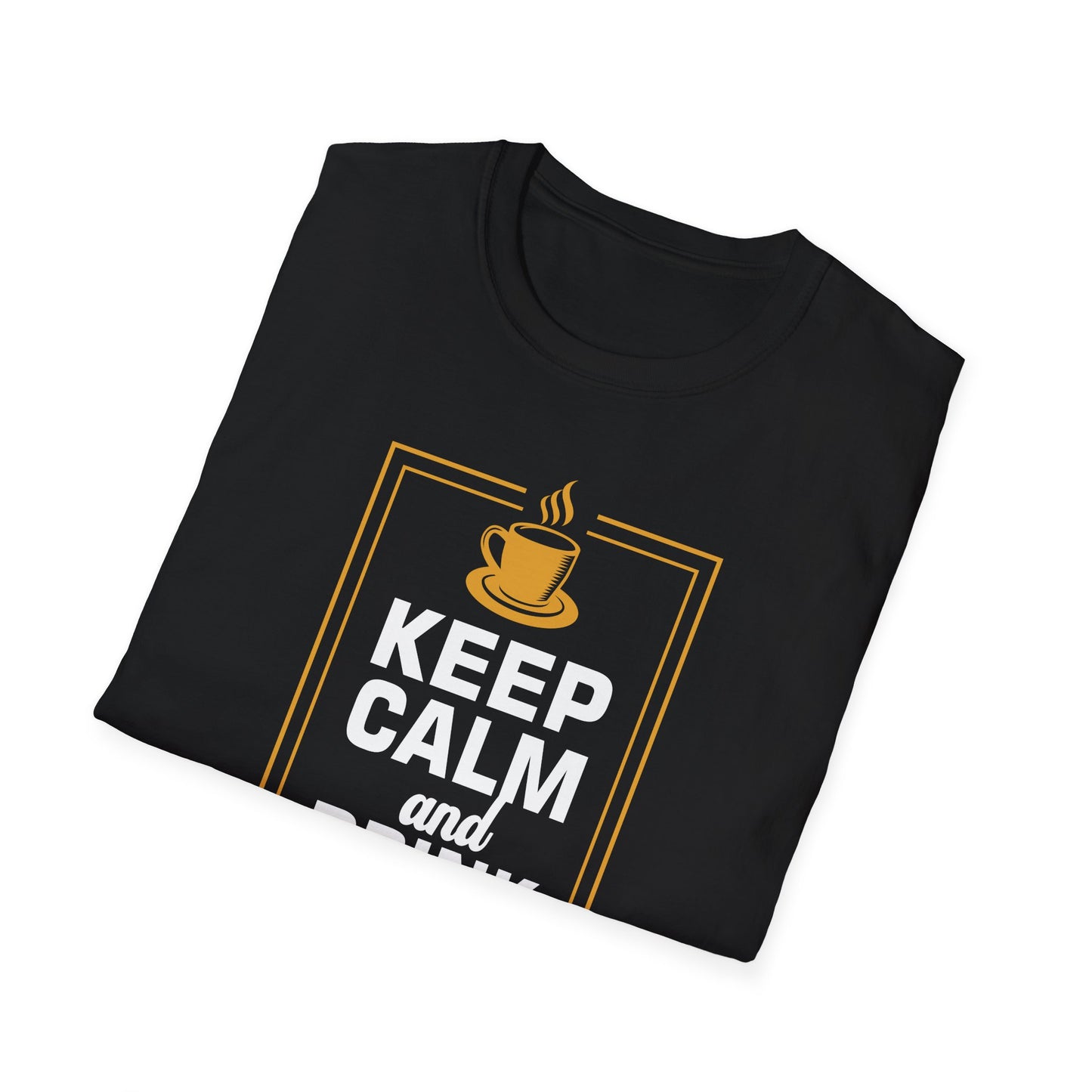 Keep Calm And Drink Coffee Softstyle T-Shirt