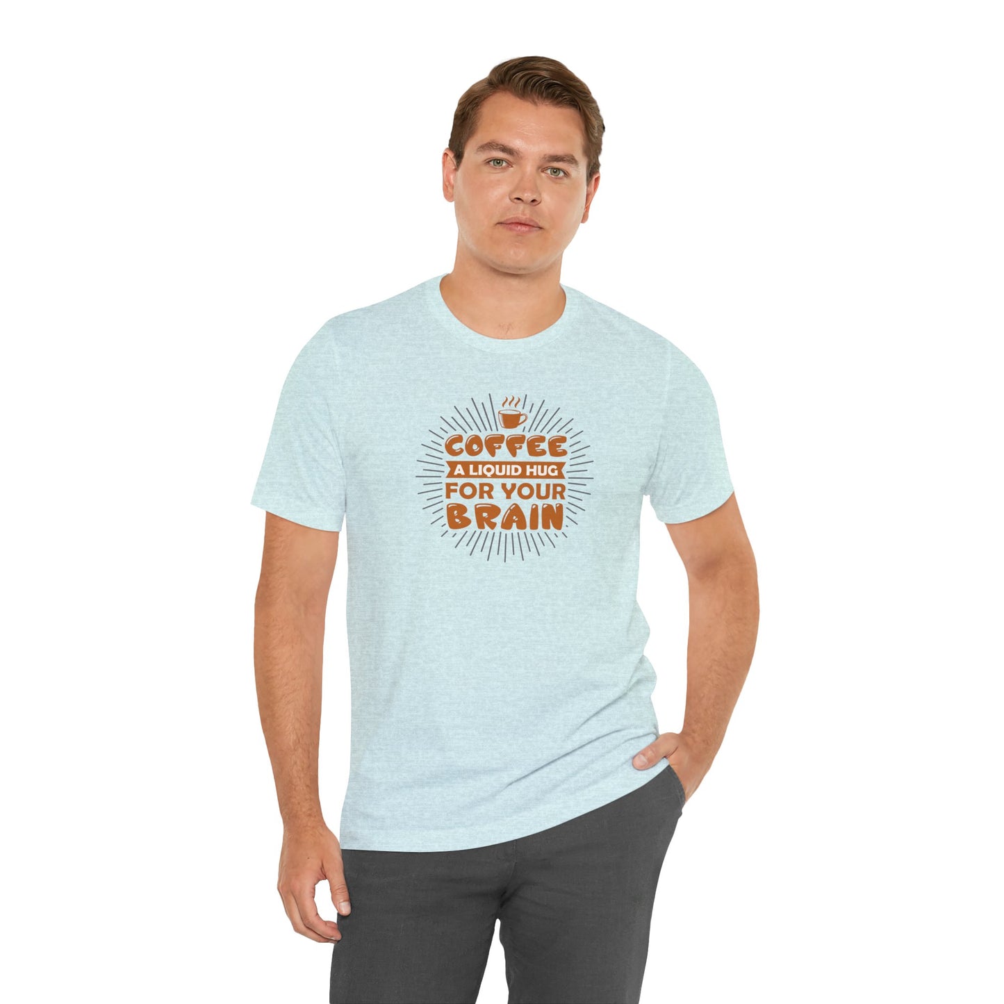 Coffee A Liquid Hug For Your Brain Unisex Jersey Short Sleeve Tee