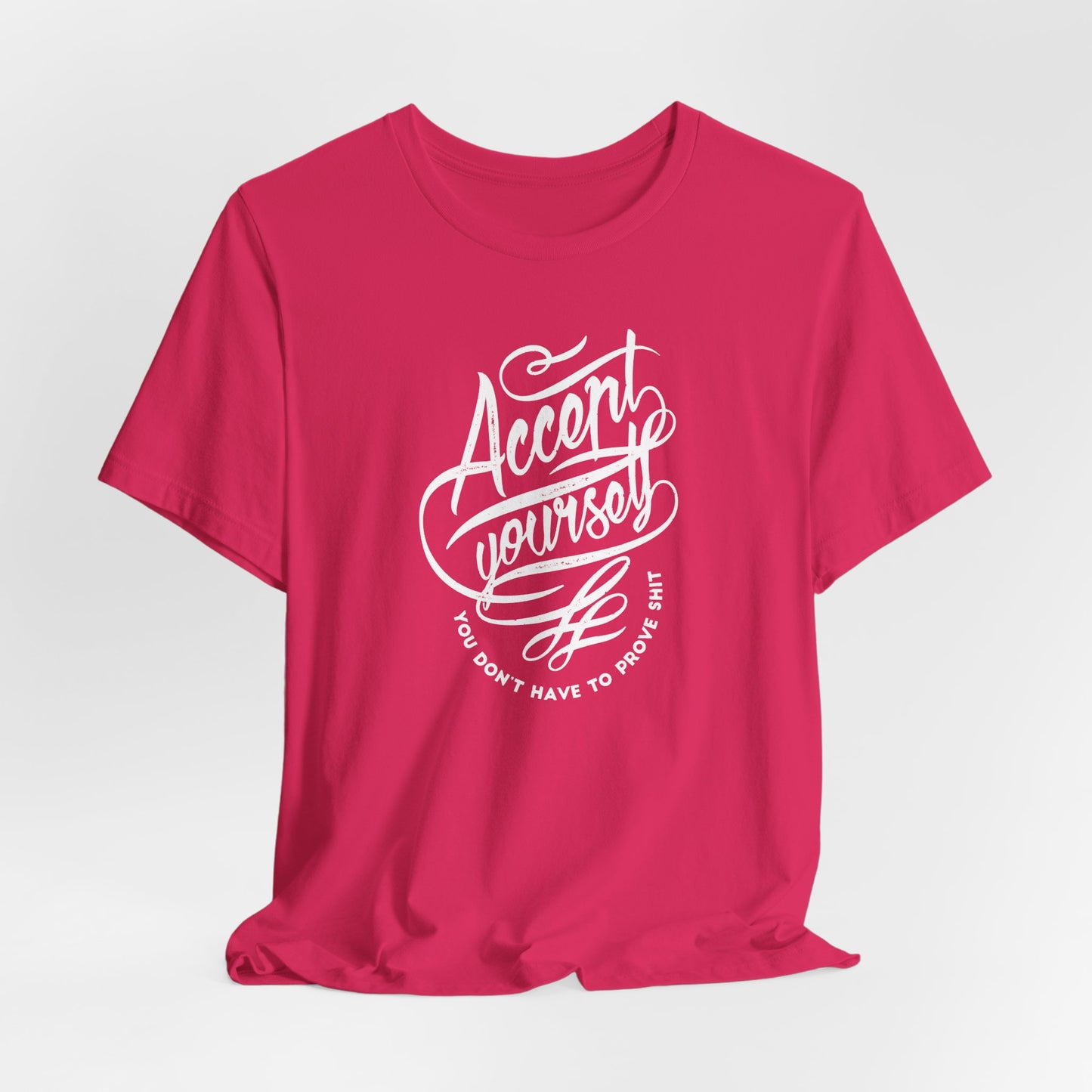 Accept Yourself You Don’t Have To Prove Sh*t Unisex Jersey Short Sleeve Tee