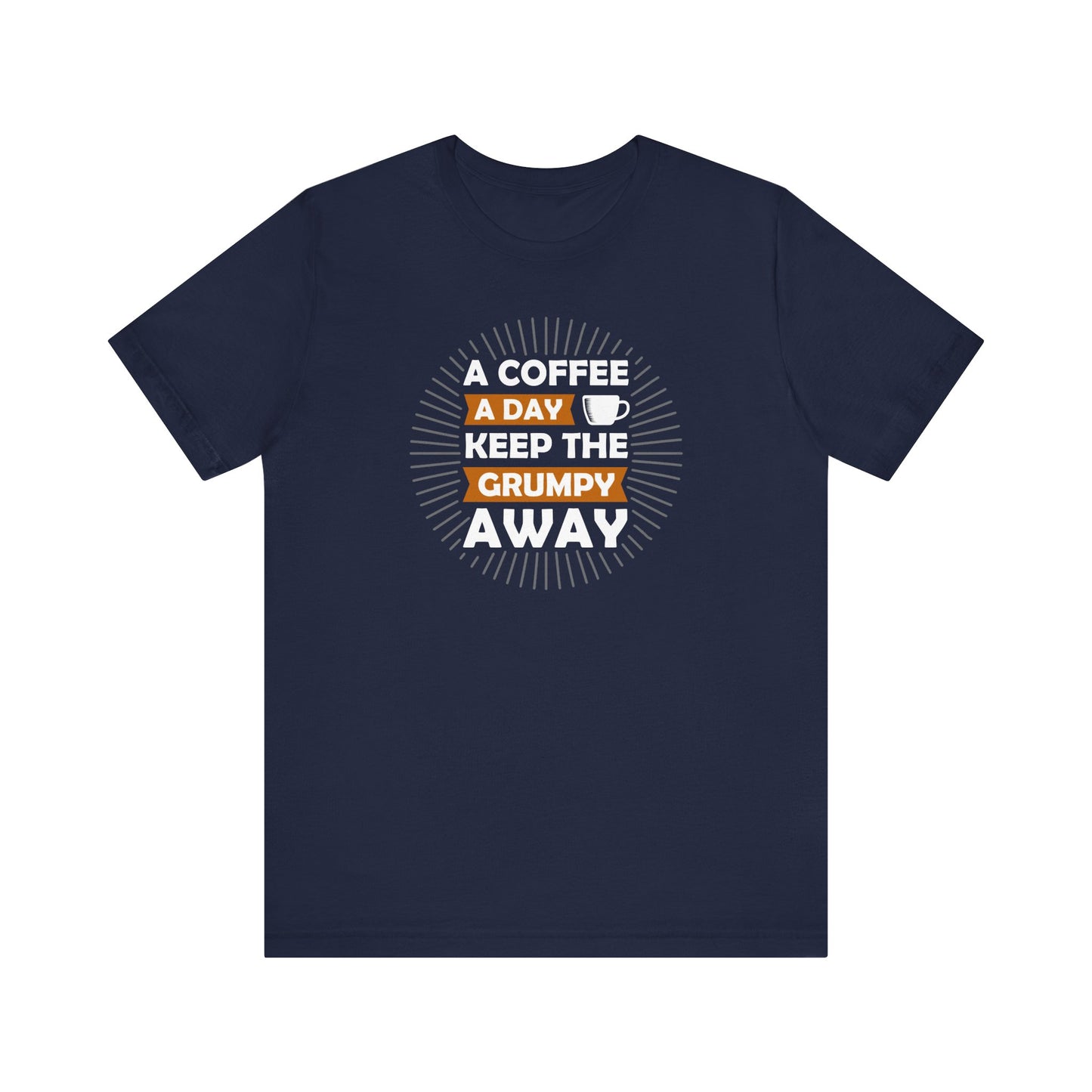 A Coffee A Day Keeps The Grumpy Away Unisex Jersey Short Sleeve Tee