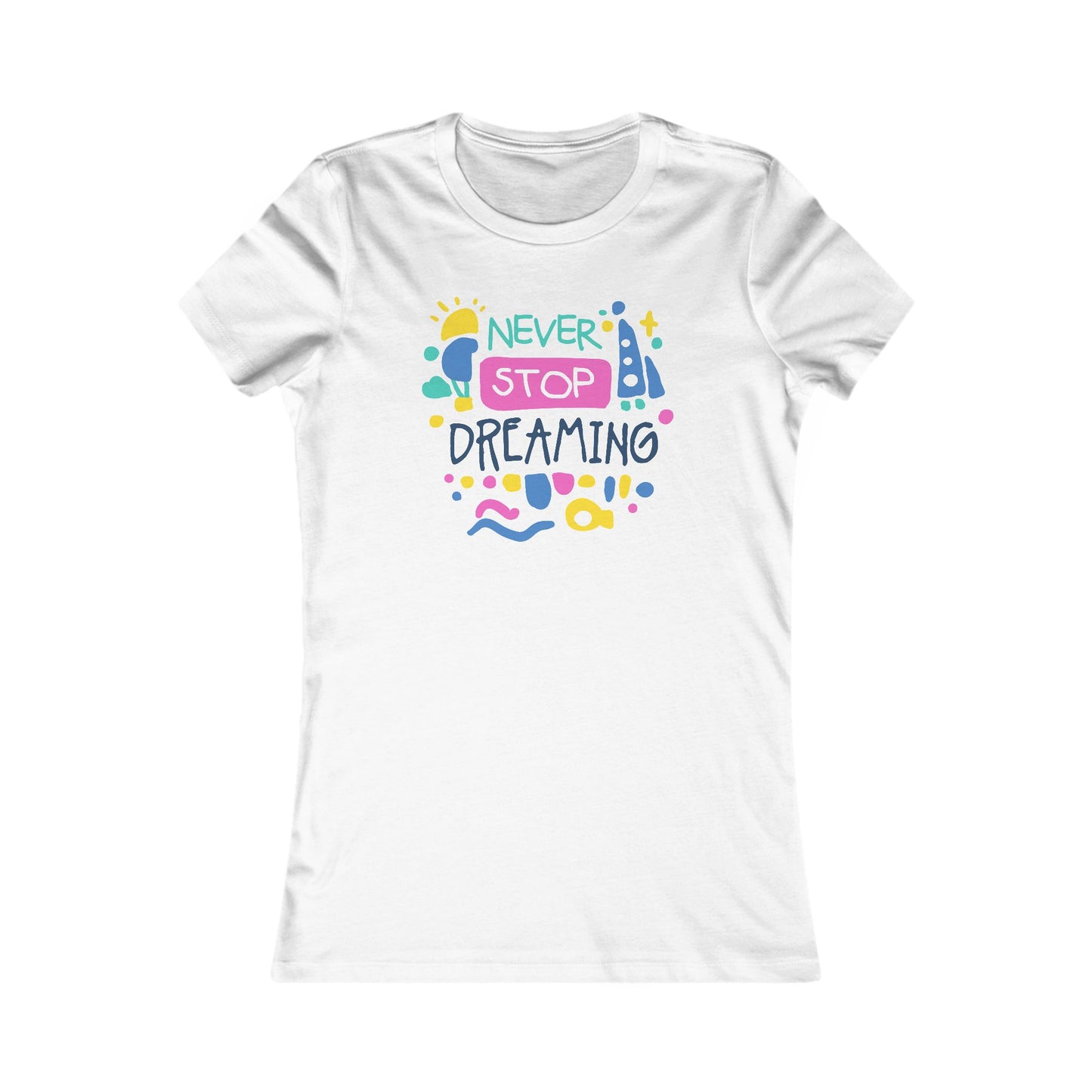 Never Stop Dreaming Women's Favorite Tee