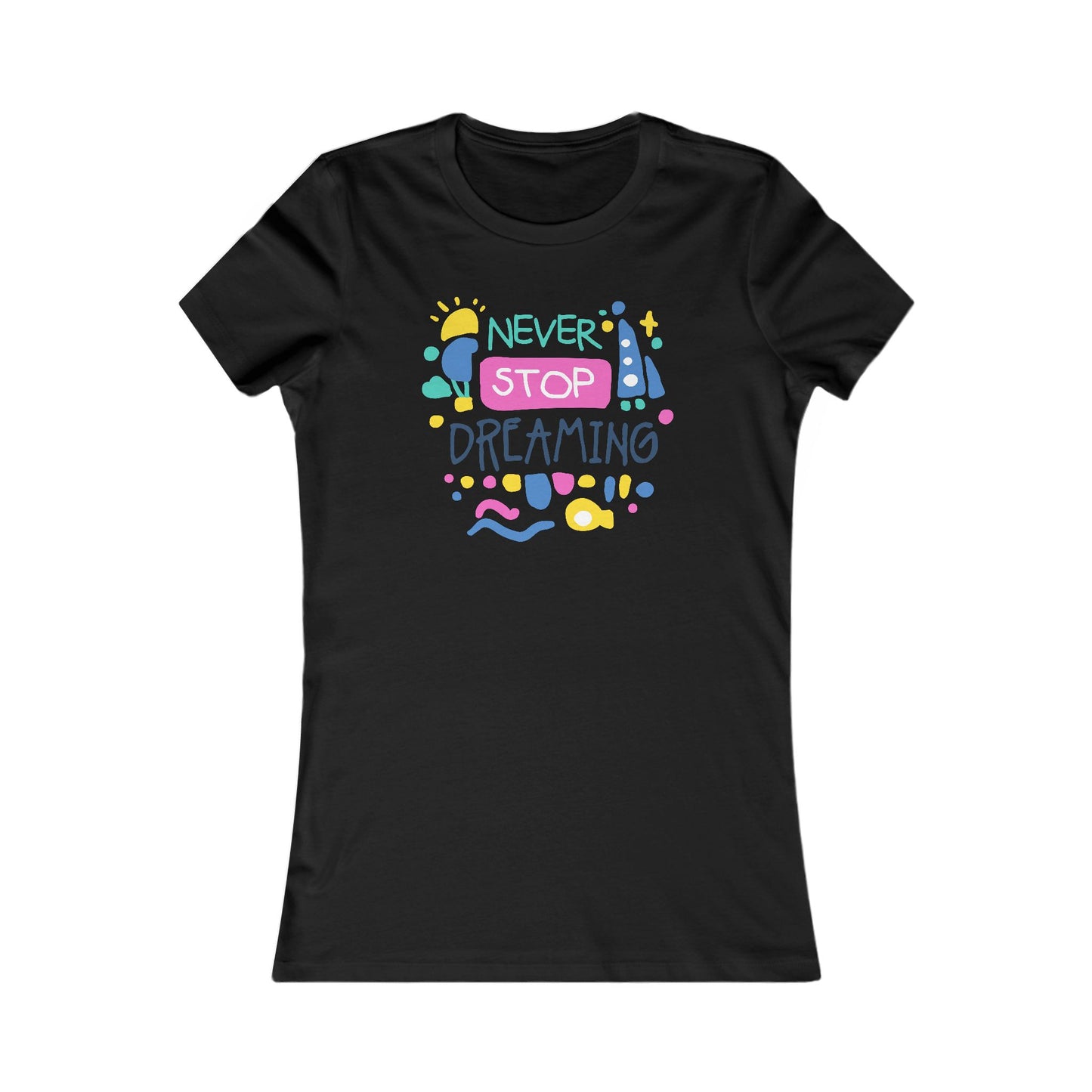 Never Stop Dreaming Women's Favorite Tee