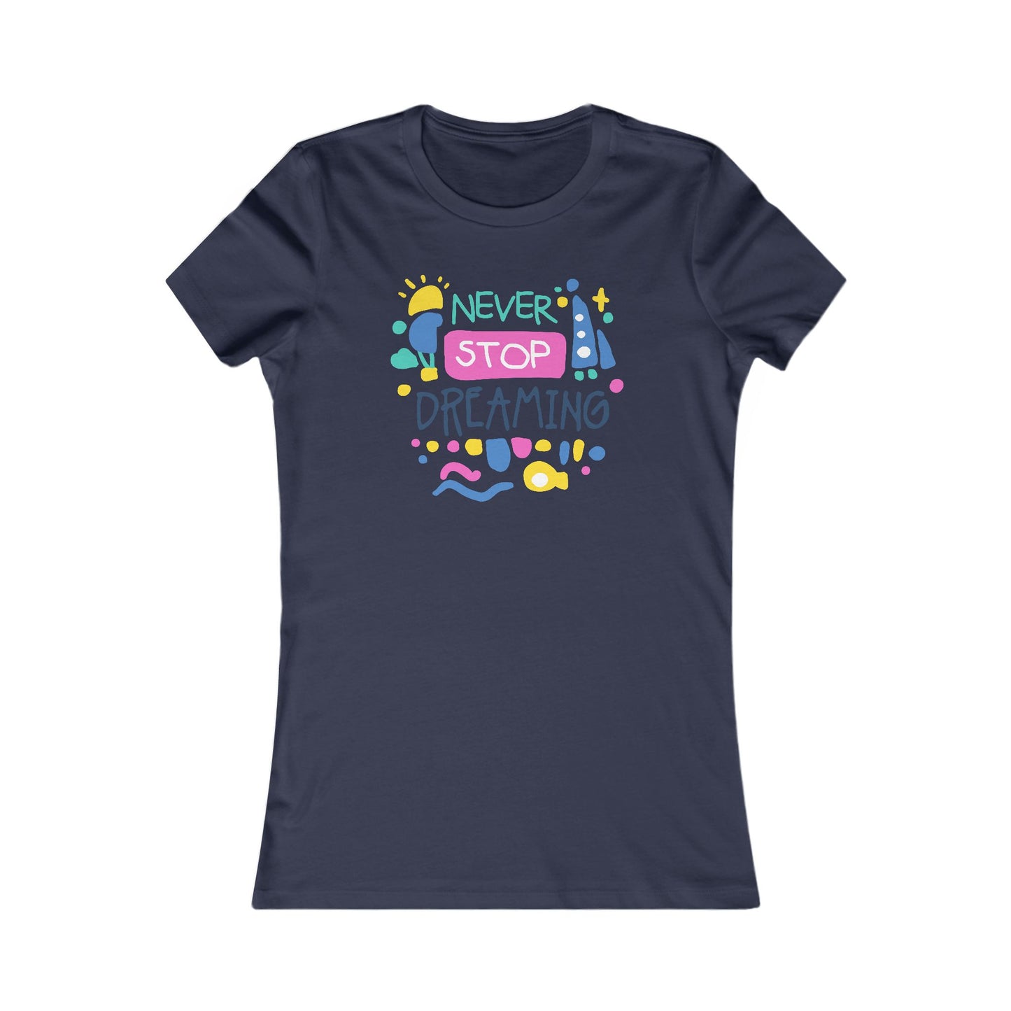 Never Stop Dreaming Women's Favorite Tee