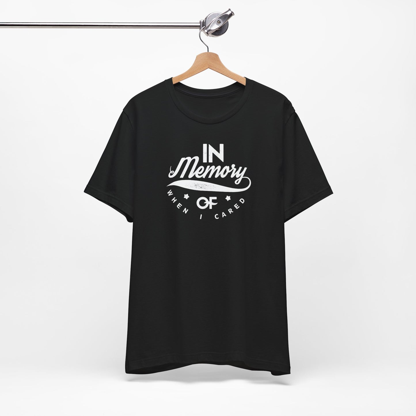 In Memory Of When I Cared Unisex Jersey Short Sleeve Tee