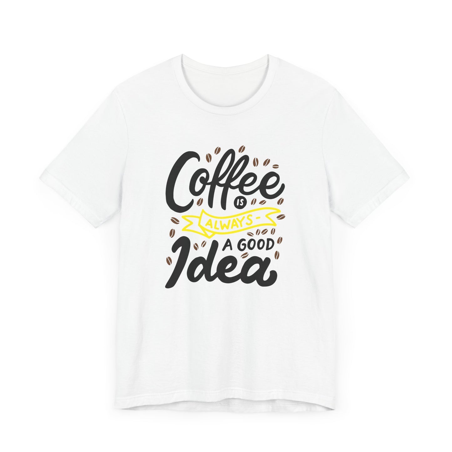 Coffee Is Always A Good Idea Yellow Print Unisex Jersey Short Sleeve Tee