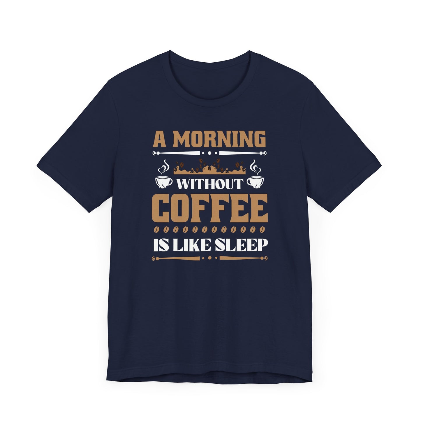 A Morning Without Coffee Is Like Sleep Unisex Jersey Short Sleeve Tee