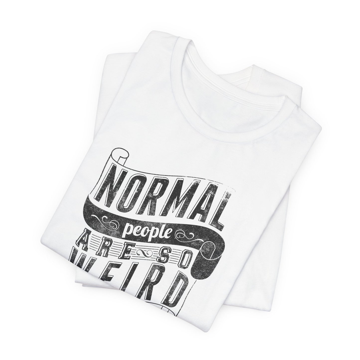 Normal People Are So Weird Unisex Jersey Short Sleeve Tee