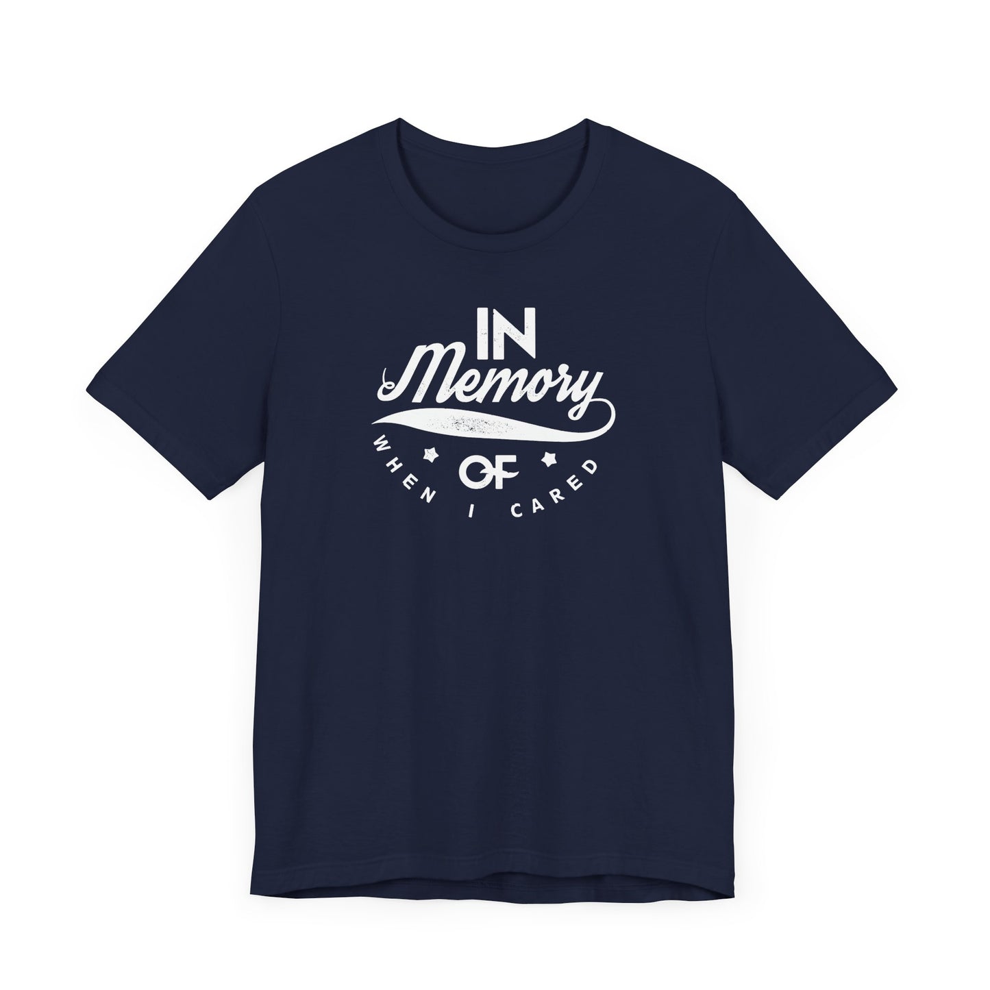 In Memory Of When I Cared Unisex Jersey Short Sleeve Tee