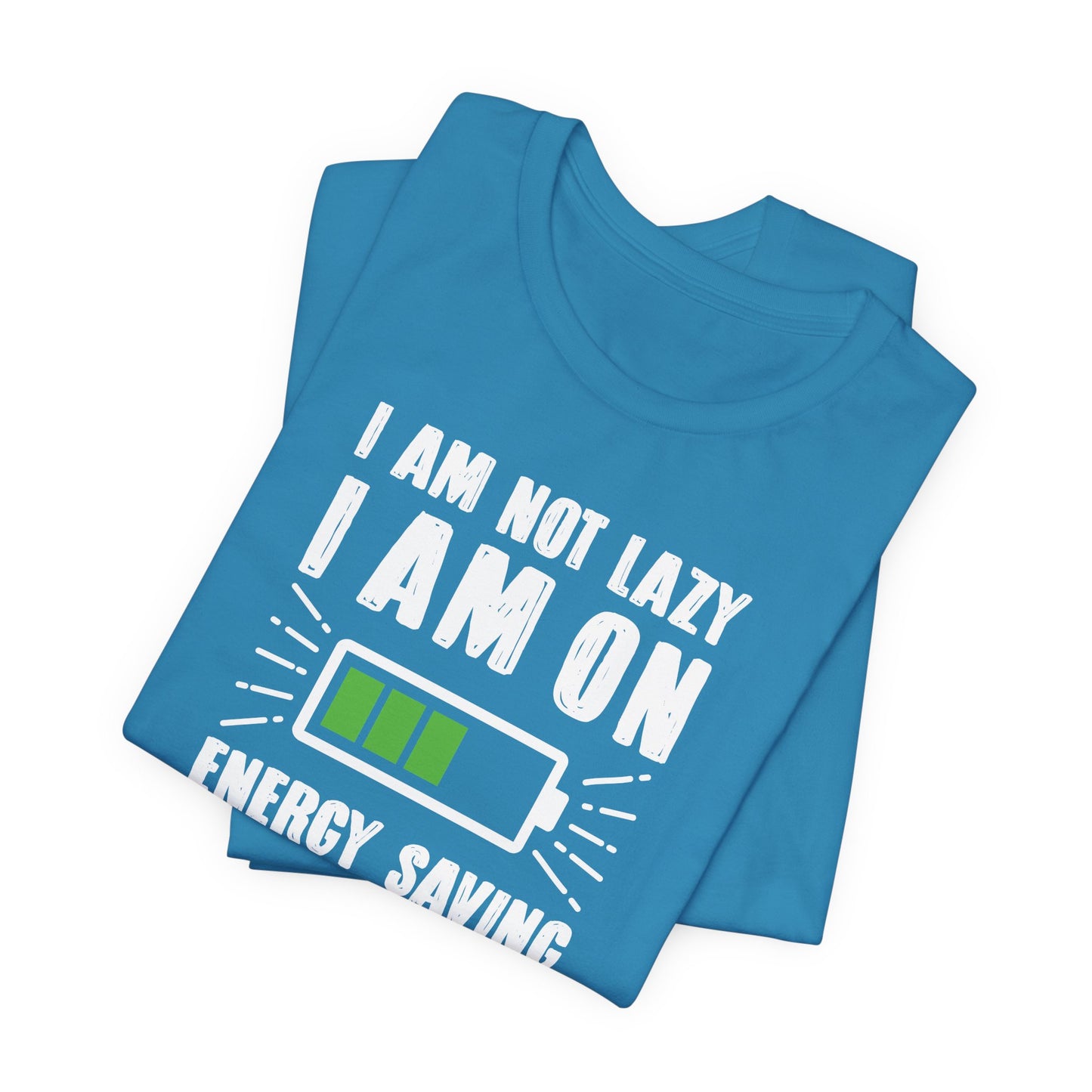 I Am Not Lazy I Am On Energy Saving Mode Unisex Jersey Short Sleeve Tee