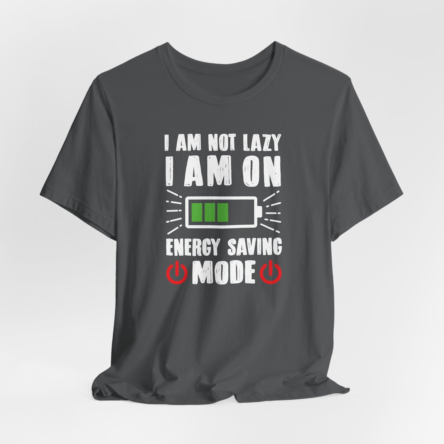I Am Not Lazy I Am On Energy Saving Mode Unisex Jersey Short Sleeve Tee