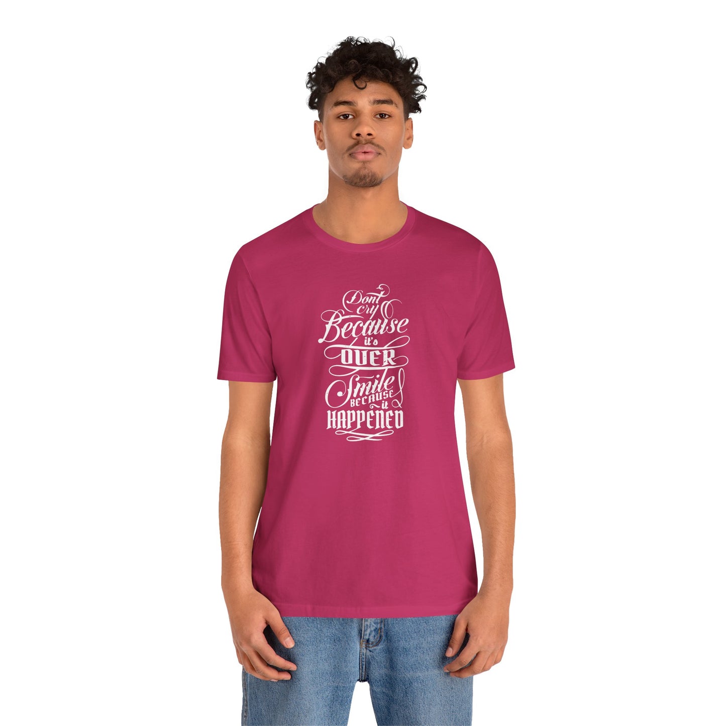 Don't Cry Because It's Over Smile Because It Happened Unisex Jersey Short Sleeve Tee