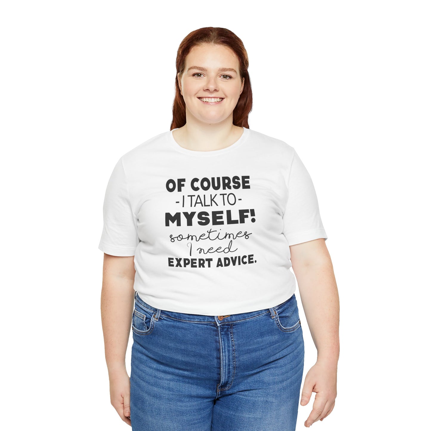 Of Course I Talk To Myself Sometimes I Need Expert Advice Unisex Jersey Short Sleeve Tee