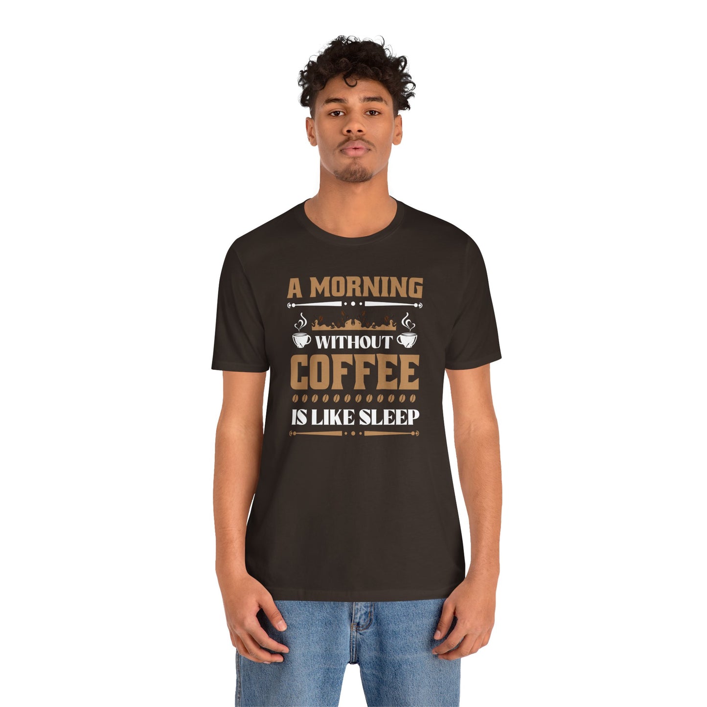 A Morning Without Coffee Is Like Sleep Unisex Jersey Short Sleeve Tee