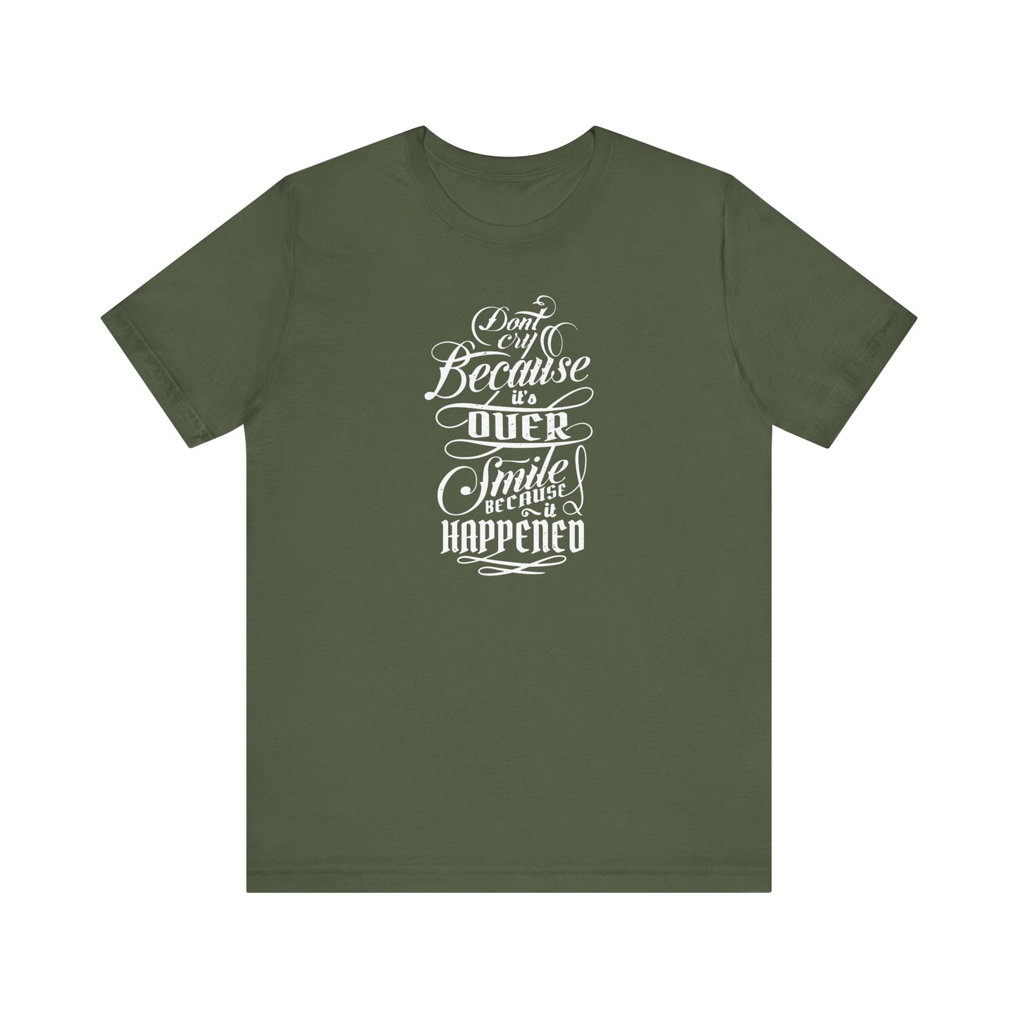 Don't Cry Because It's Over Smile Because It Happened Unisex Jersey Short Sleeve Tee