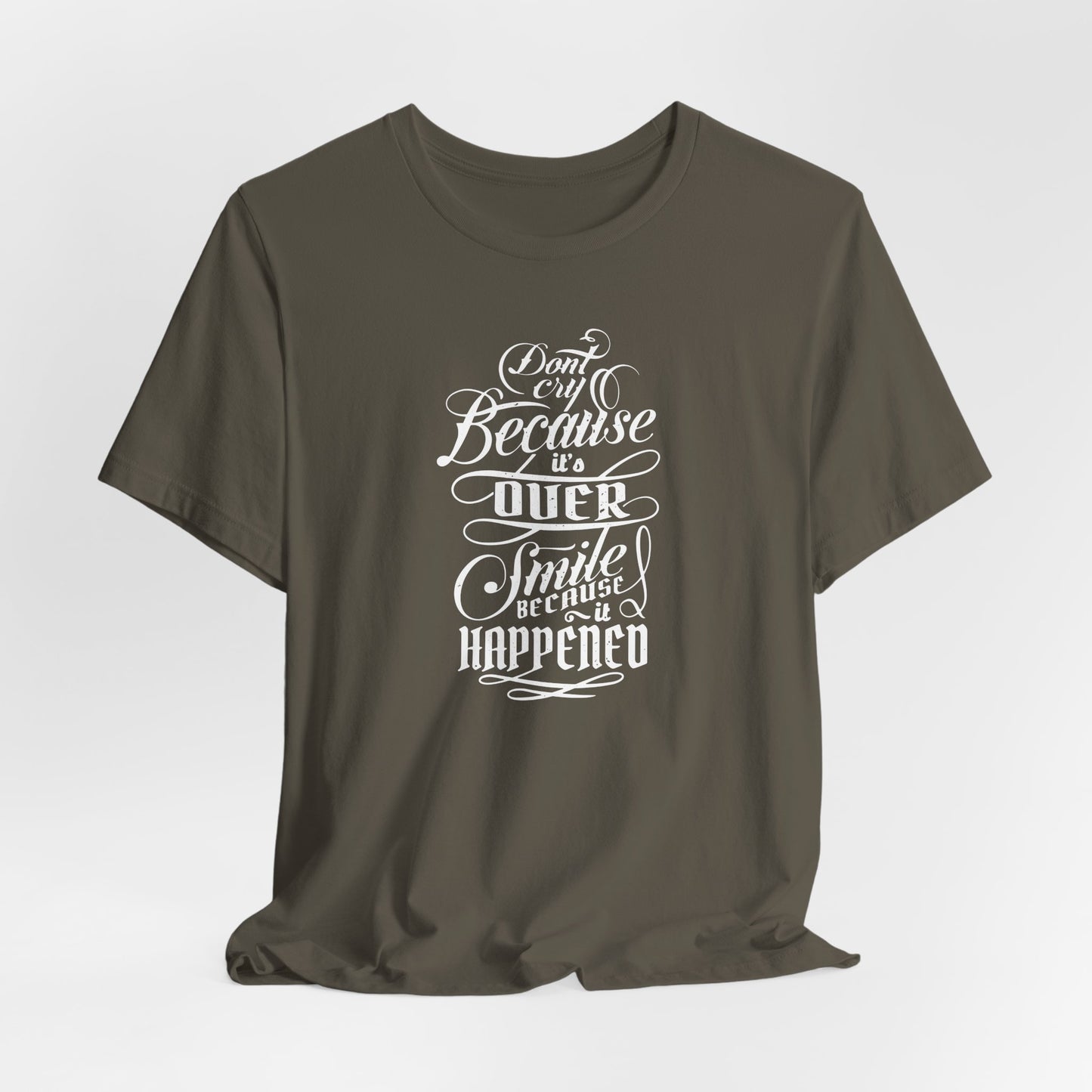 Don't Cry Because It's Over Smile Because It Happened Unisex Jersey Short Sleeve Tee