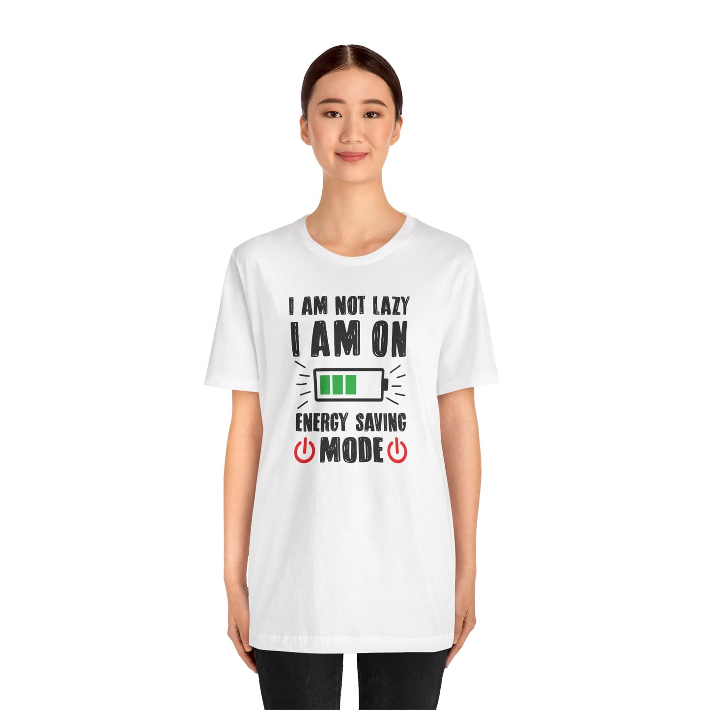 I Am Not Lazy I Am On Energy Saving Mode Unisex Jersey Short Sleeve Tee